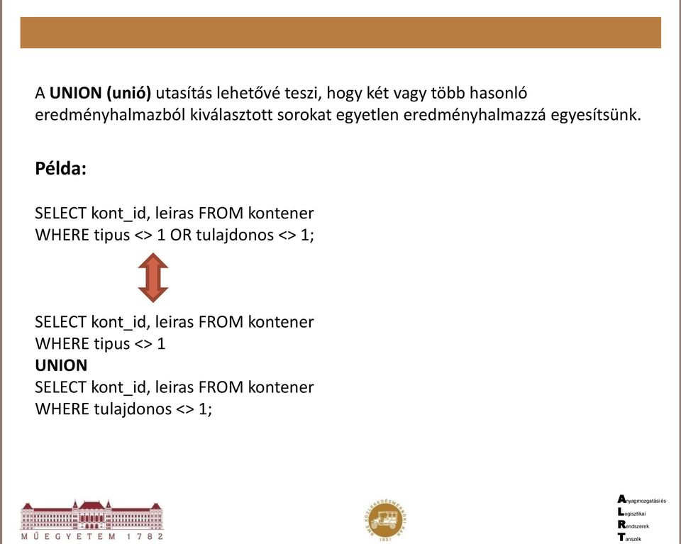 Példa: SELECT kont_id, leiras FROM kontener WHERE tipus <> 1 OR tulajdonos <> 1;