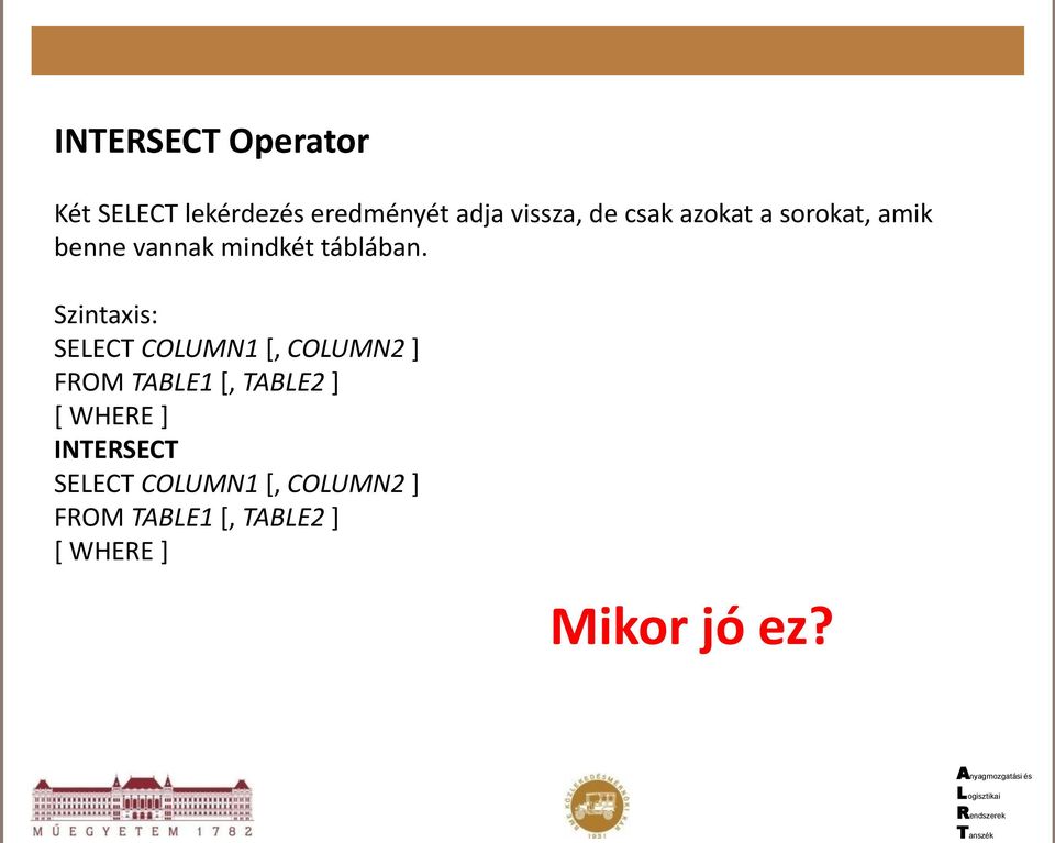 Szintaxis: SELECT COLUMN1 [, COLUMN2 ] FROM TABLE1 [, TABLE2 ] [ WHERE