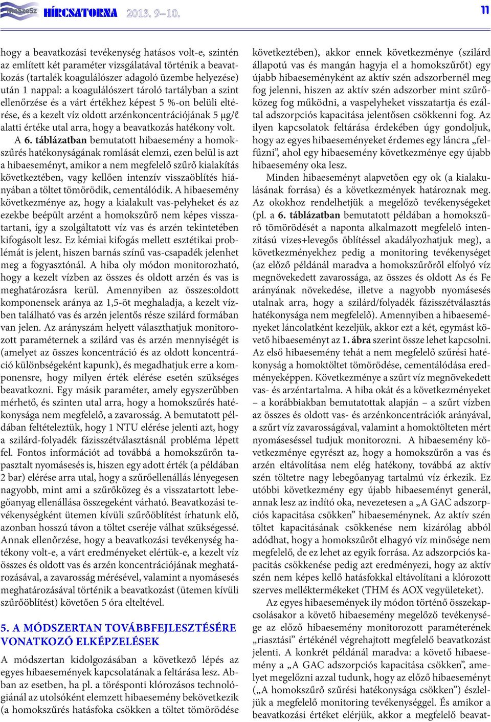 koagulálószert tároló tartályban a szint ellenőrzése és a várt értékhez képest 5 %-on belüli eltérése, és a kezelt víz oldott arzénkoncentrációjának 5 µg/l alatti értéke utal arra, hogy a beavatkozás