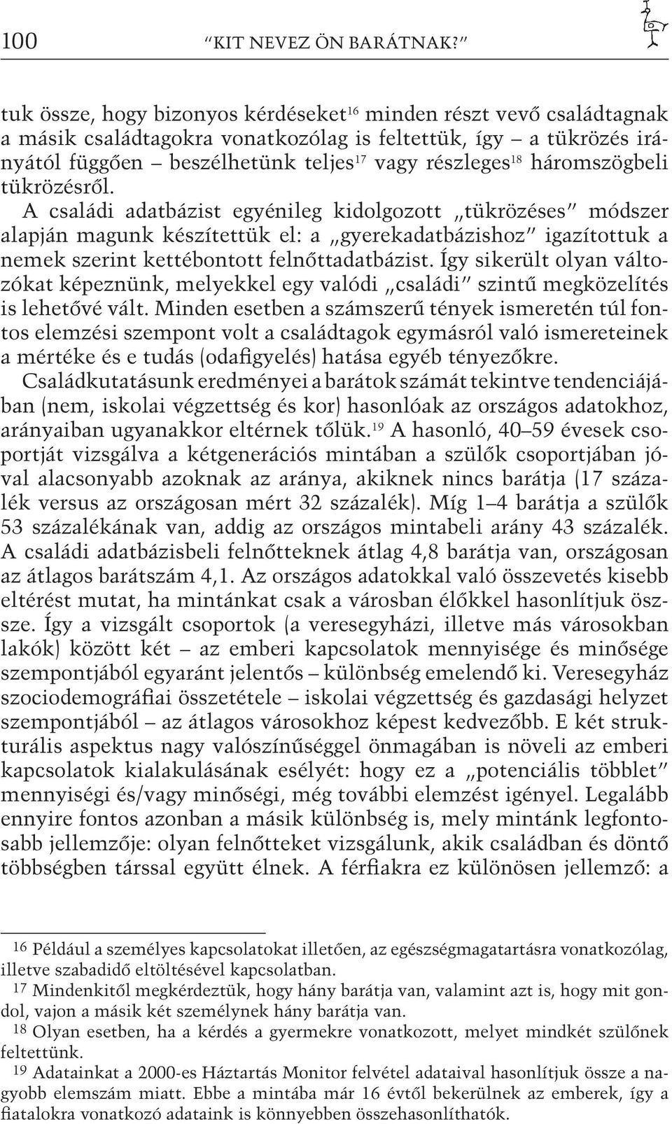 háromszögbeli tükrözésről. A családi adatbázist egyénileg kidolgozott tükrözéses módszer alapján magunk készítettük el: a gyerekadatbázishoz igazítottuk a nemek szerint kettébontott felnőttadatbázist.