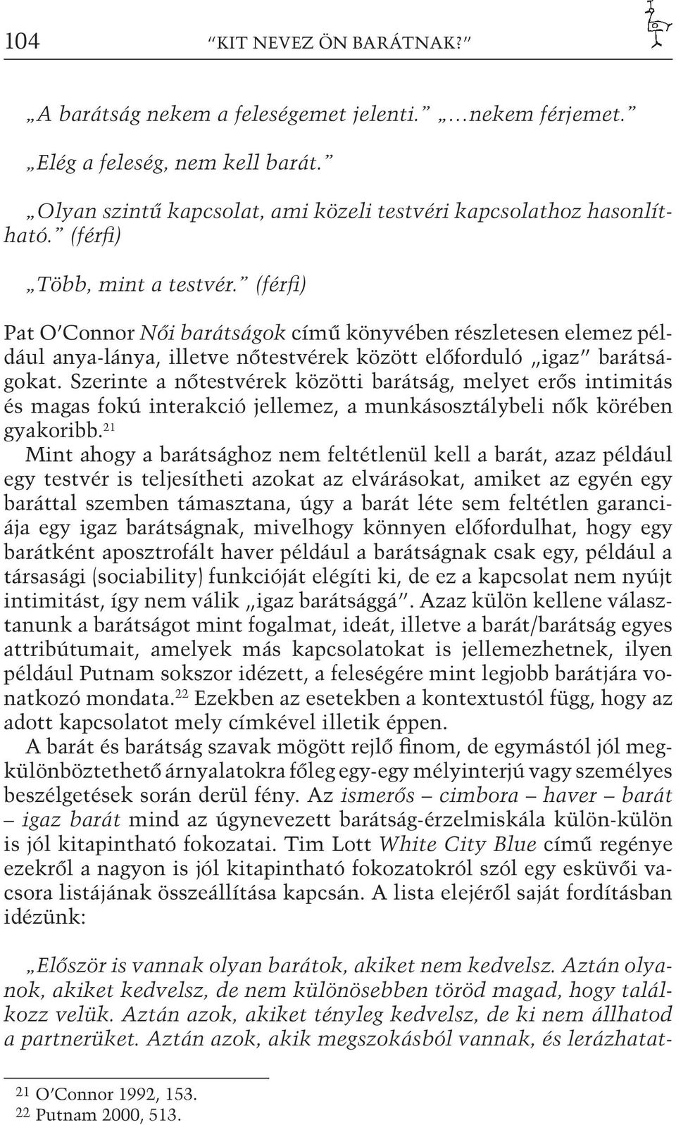 Szerinte a nőtestvérek közötti barátság, melyet erős intimitás és magas fokú interakció jellemez, a munkásosztálybeli nők körében gyakoribb.