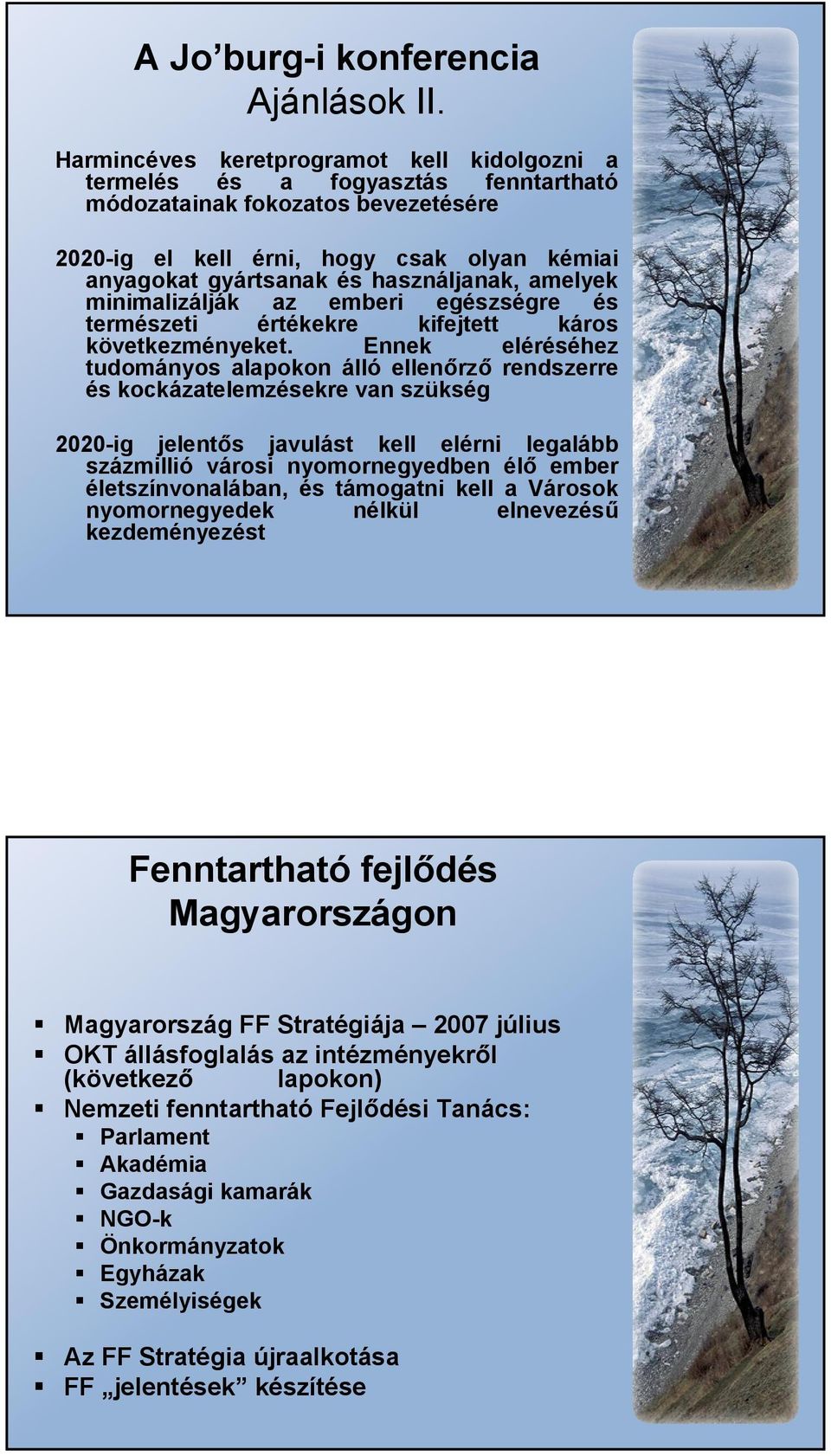 használjanak, amelyek minimalizálják az emberi egészségre és természeti értékekre kifejtett káros következményeket.