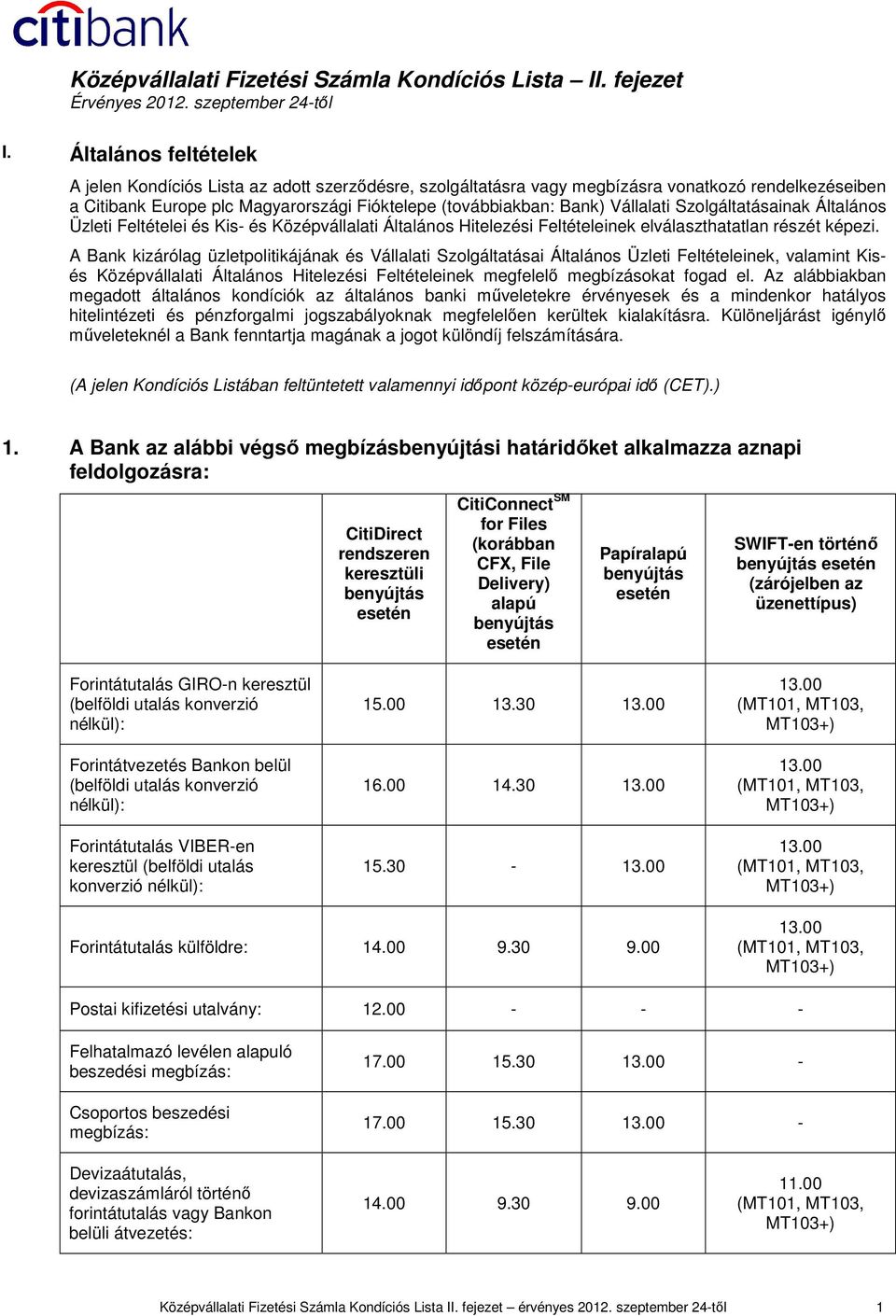 Vállalati Szolgáltatásainak Általános Üzleti Feltételei és Kis- és Középvállalati Általános Hitelezési Feltételeinek elválaszthatatlan részét képezi.