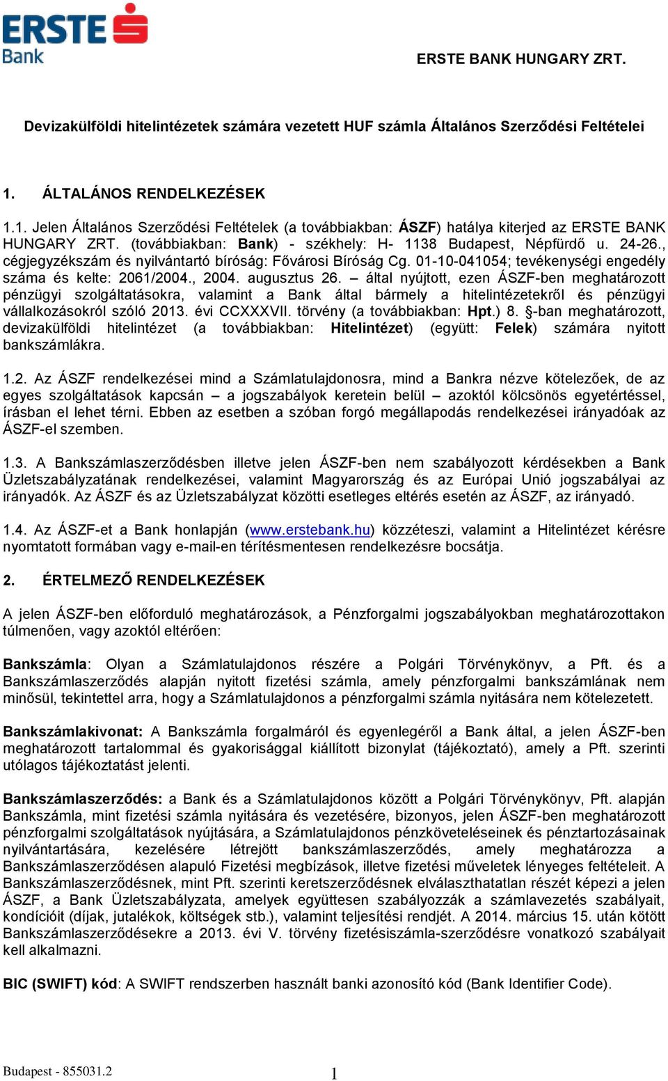 24-26., cégjegyzékszám és nyilvántartó bíróság: Fővárosi Bíróság Cg. 01-10-041054; tevékenységi engedély száma és kelte: 2061/2004., 2004. augusztus 26.