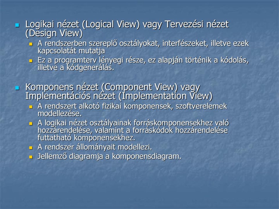 Komponens nézet (Component View) vagy Implementációs nézet (Implementation View) A rendszert alkotó fizikai komponensek, szoftverelemek modellezése.