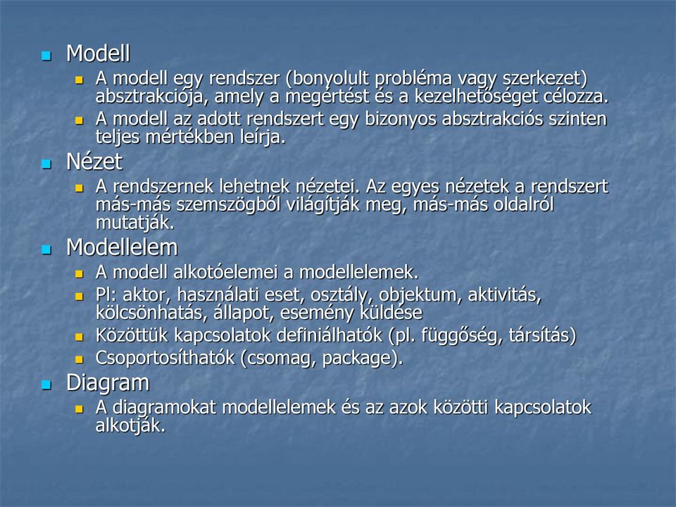 Az egyes nézetek a rendszert más-más szemszögből világítják meg, más-más oldalról mutatják. Modellelem A modell alkotóelemei a modellelemek.