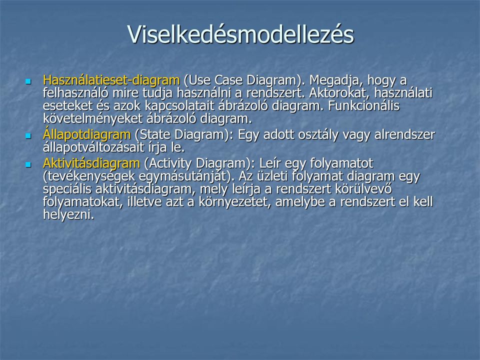 Állapotdiagram (State Diagram): Egy adott osztály vagy alrendszer állapotváltozásait írja le.