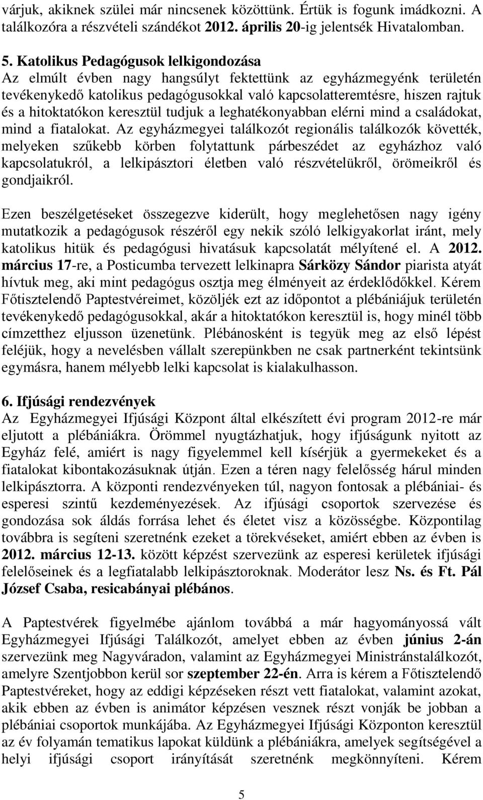 hitoktatókon keresztül tudjuk a leghatékonyabban elérni mind a családokat, mind a fiatalokat.