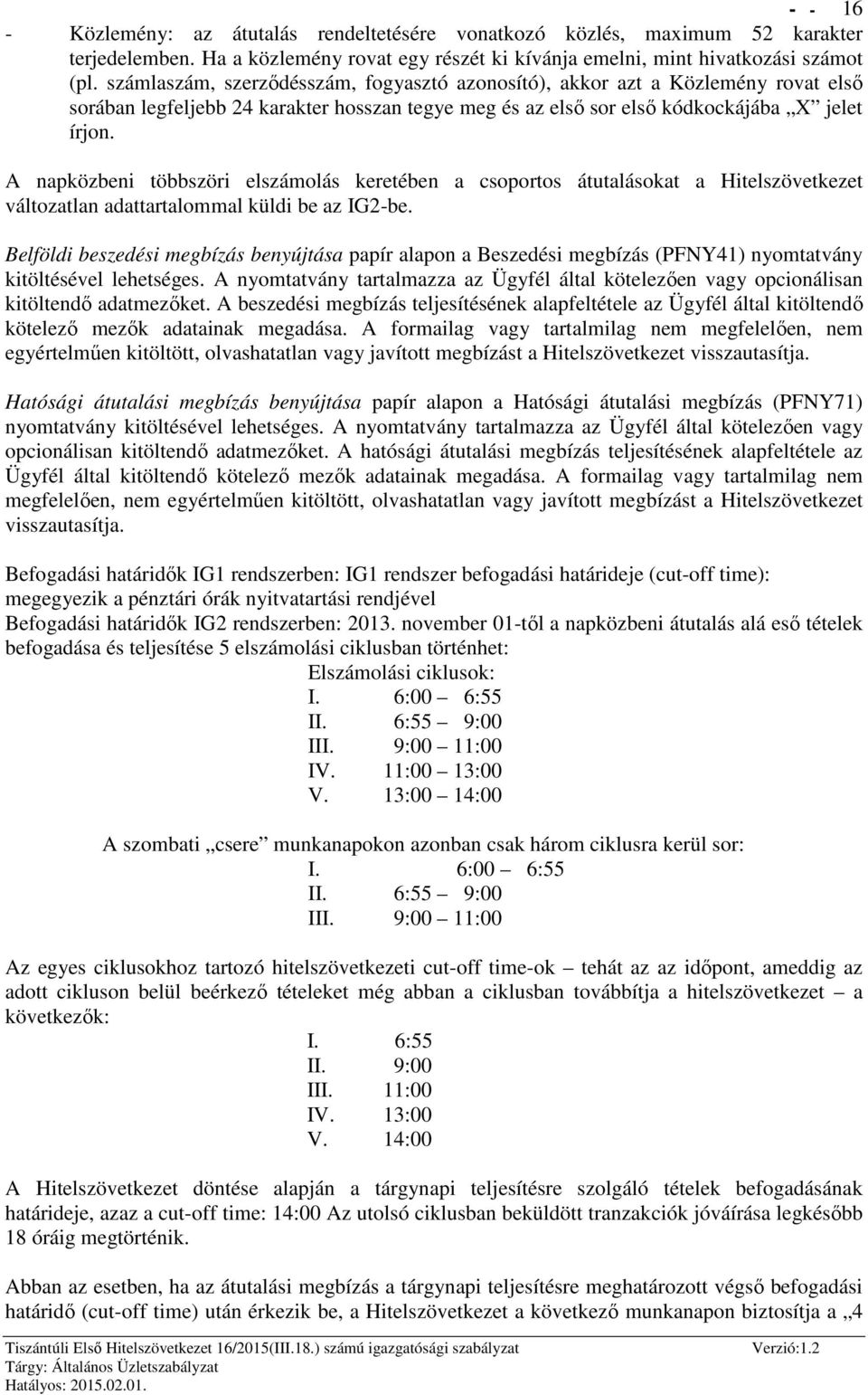 A napközbeni többszöri elszámolás keretében a csoportos átutalásokat a Hitelszövetkezet változatlan adattartalommal küldi be az IG2-be.