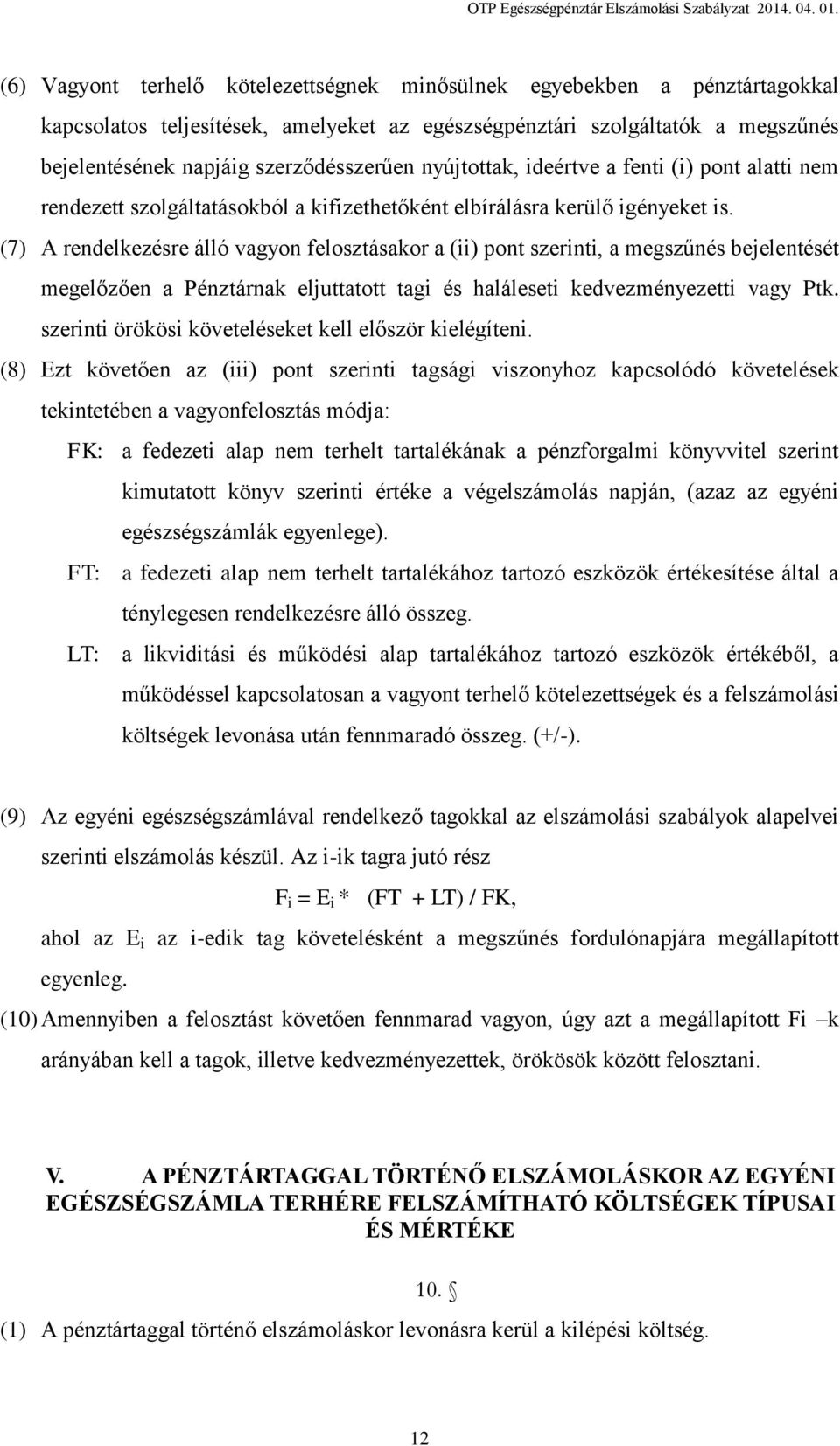 nyújtottak, ideértve a fenti (i) pont alatti nem rendezett szolgáltatásokból a kifizethetőként elbírálásra kerülő igényeket is.