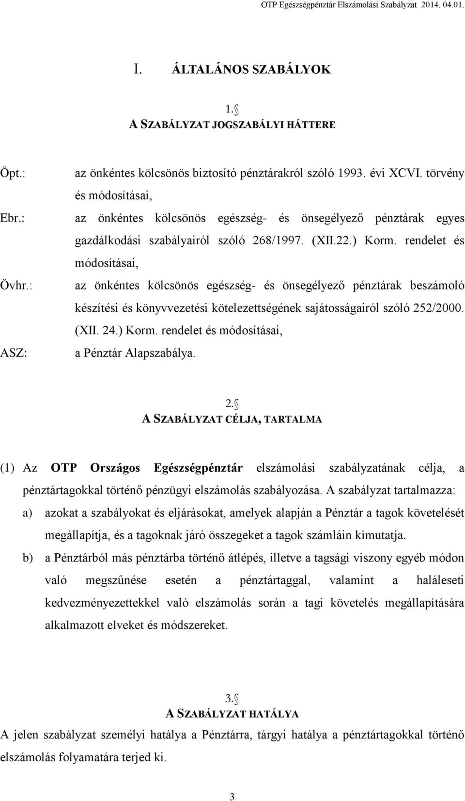 rendelet és módosításai, az önkéntes kölcsönös egészség- és önsegélyező pénztárak beszámoló készítési és könyvvezetési kötelezettségének sajátosságairól szóló 252/2000. (XII. 24.) Korm.