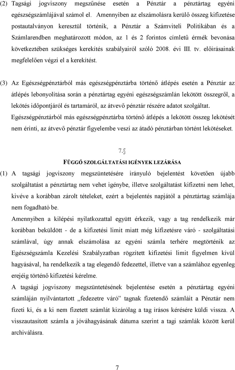 bevonása következtében szükséges kerekítés szabályairól szóló 2008. évi III. tv. előírásainak megfelelően végzi el a kerekítést.