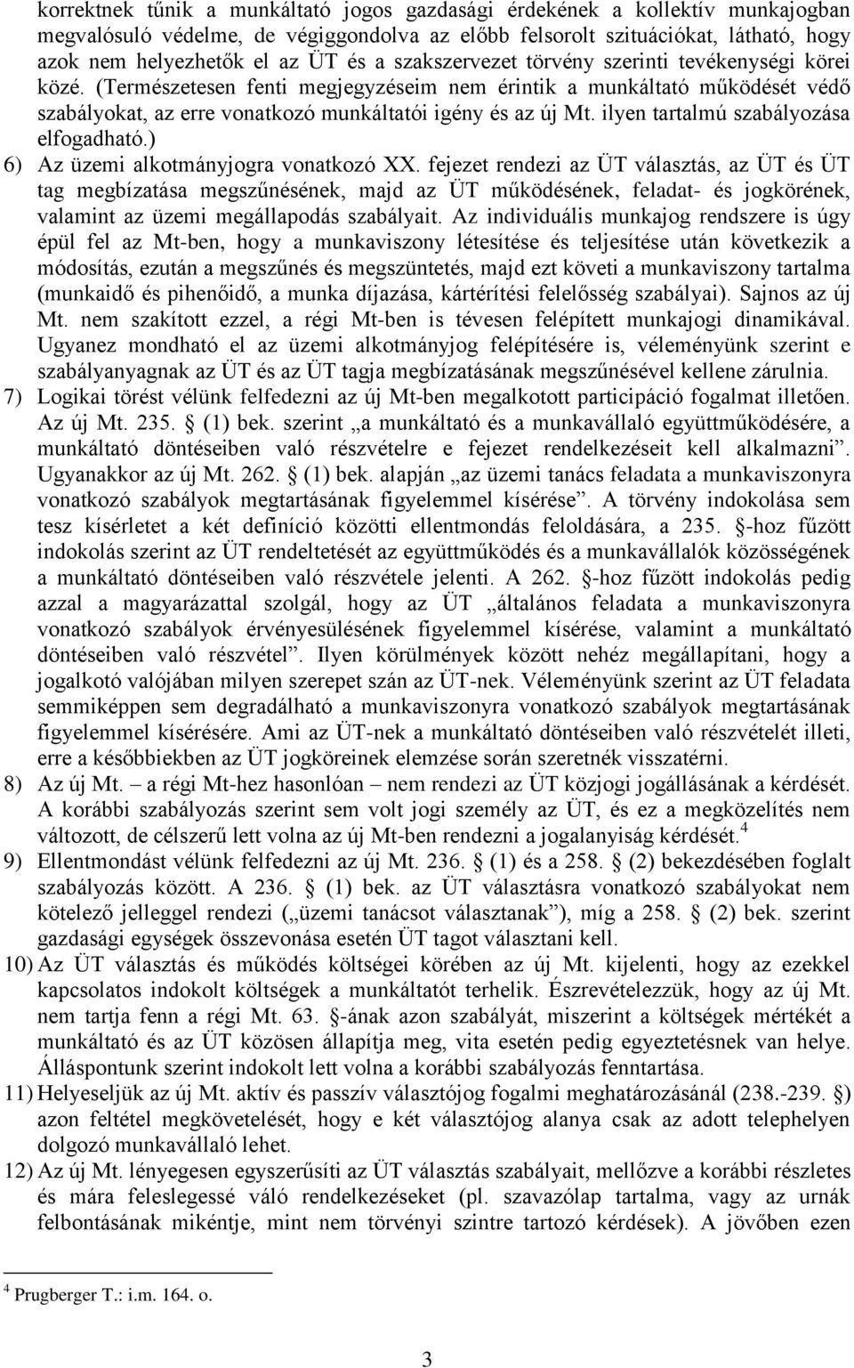 ilyen tartalmú szabályozása elfogadható.) 6) Az üzemi alkotmányjogra vonatkozó XX.