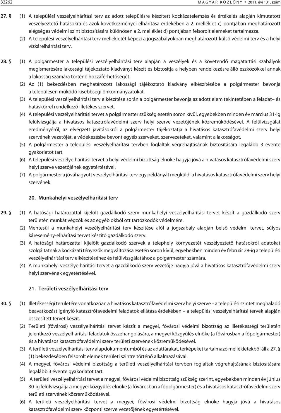 melléklet c) pontjában meghatározott elégséges védelmi szint biztosítására különösen a 2. melléklet d) pontjában felsorolt elemeket tartalmazza.