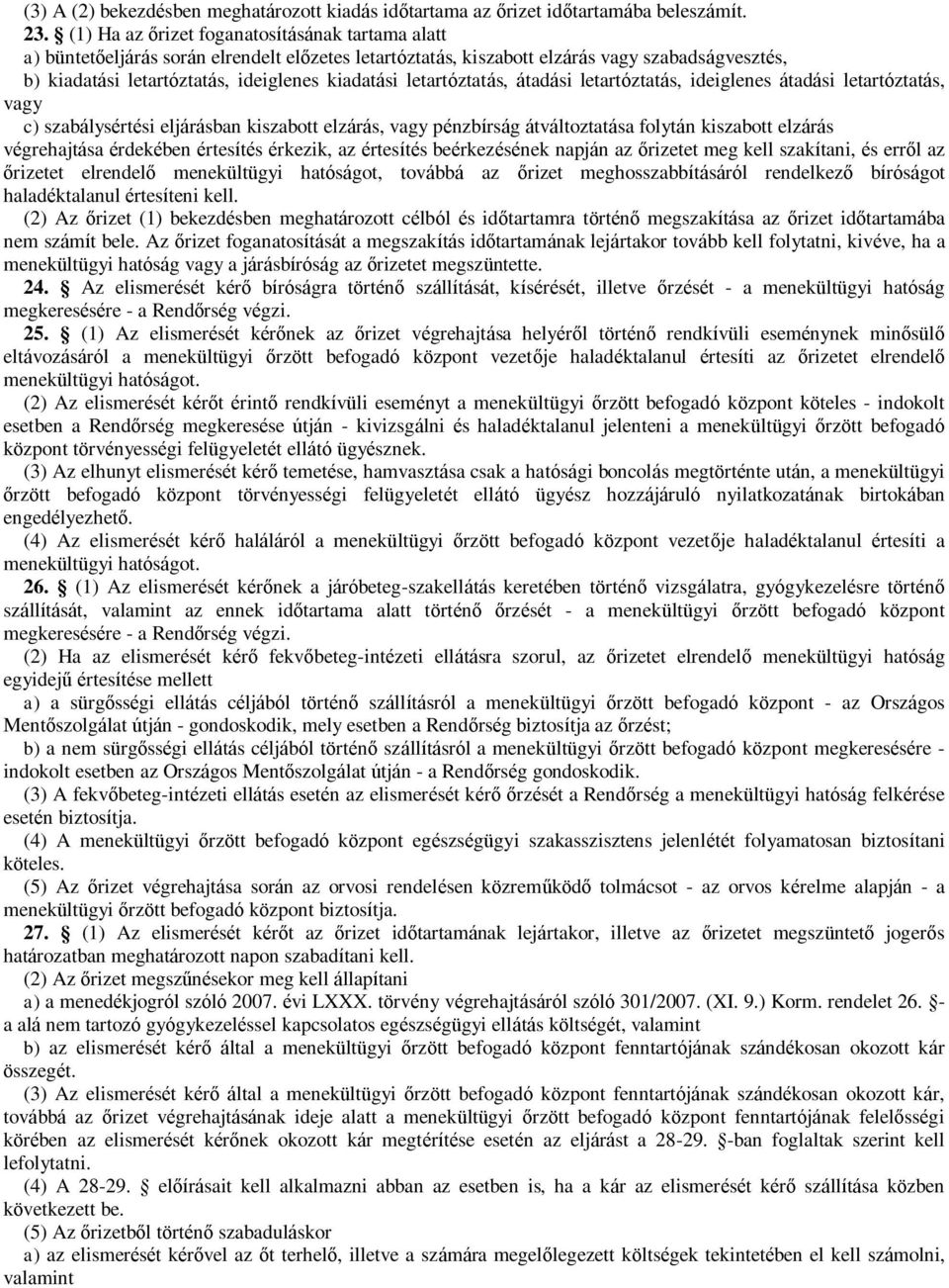 letartóztatás, átadási letartóztatás, ideiglenes átadási letartóztatás, vagy c) szabálysértési eljárásban kiszabott elzárás, vagy pénzbírság átváltoztatása folytán kiszabott elzárás végrehajtása