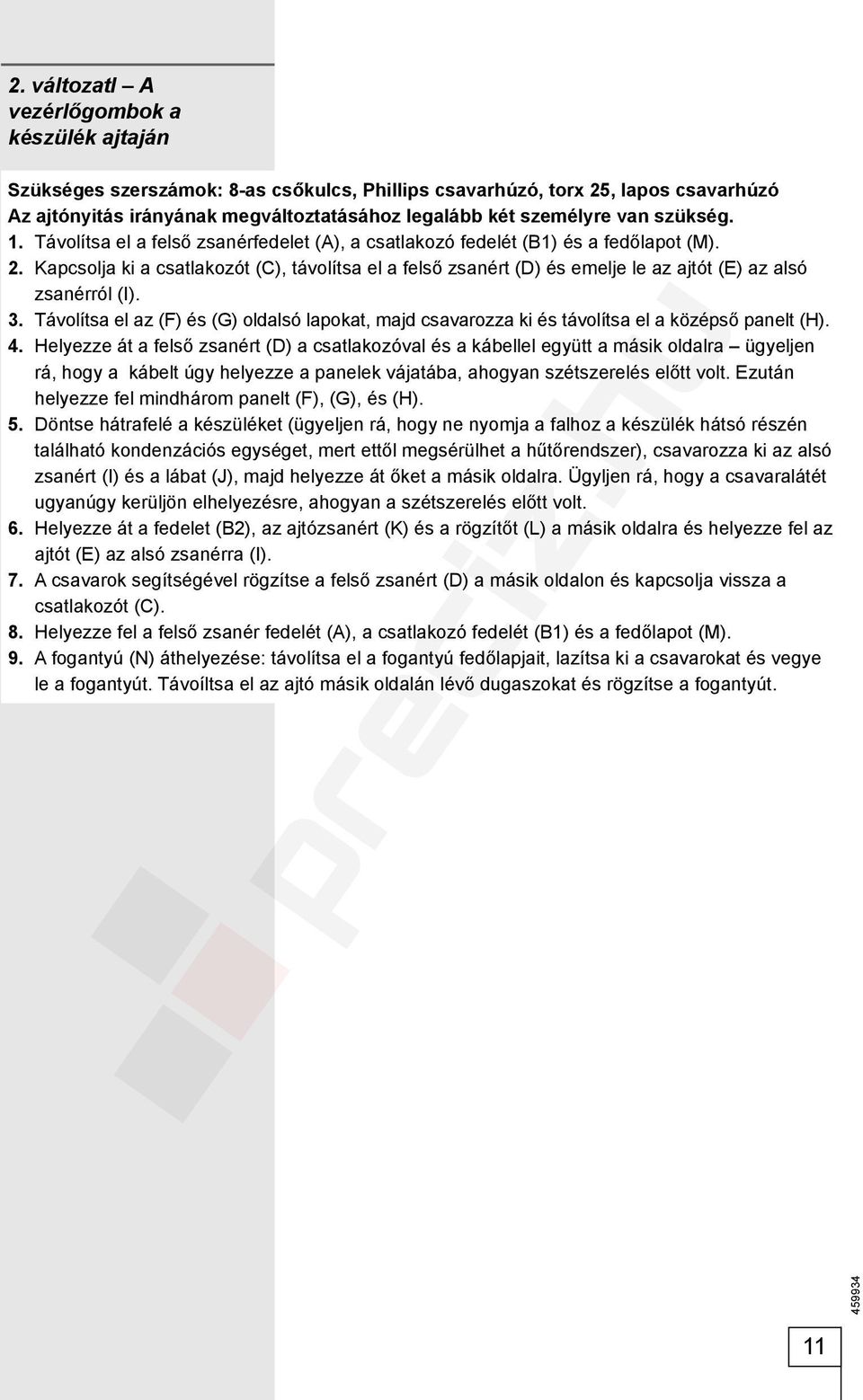 Kapcsolja ki a csatlakozót (C), távolítsa el a felső zsanért (D) és emelje le az ajtót (E) az alsó zsanérról (I). 3.