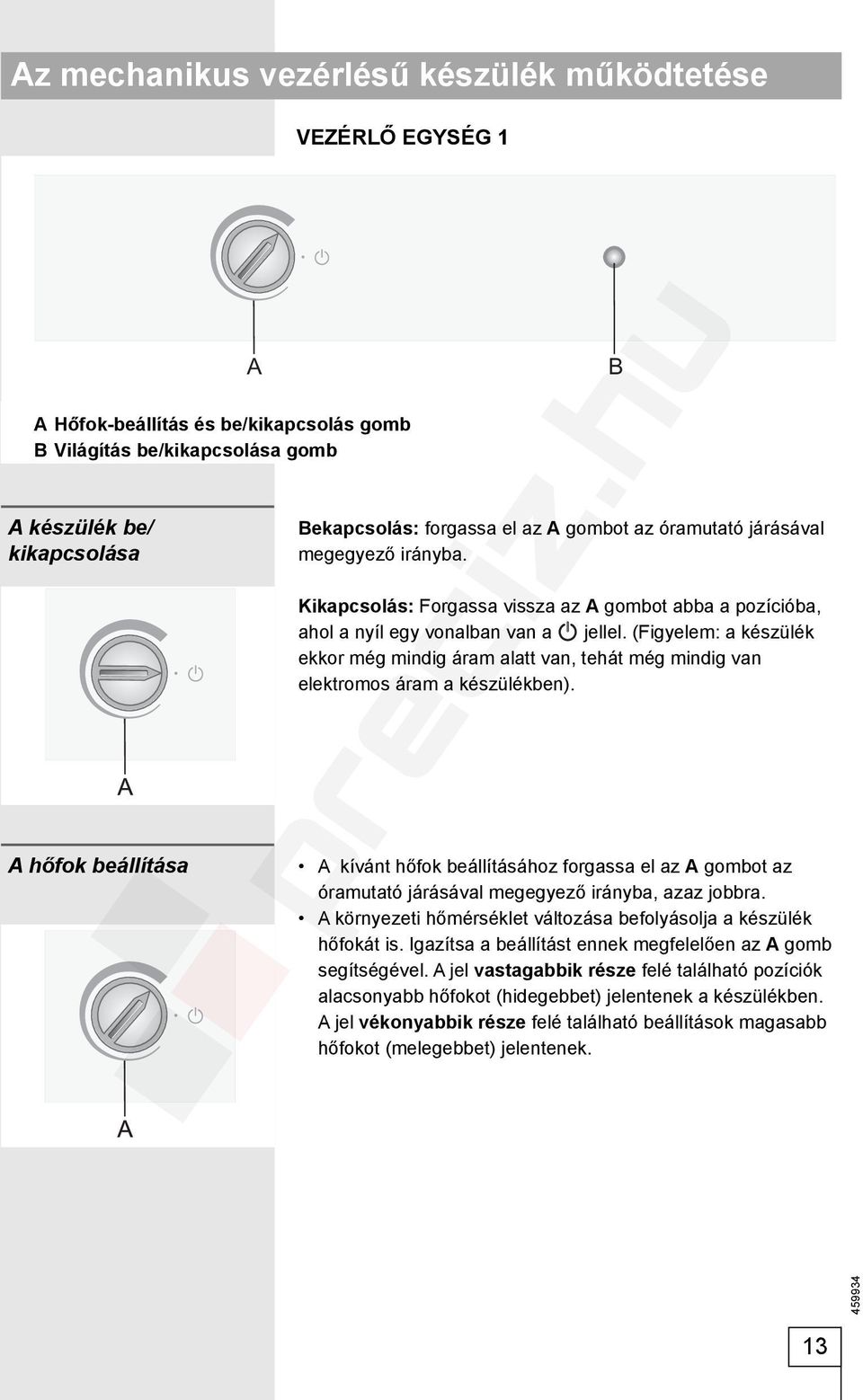 (Figyelem: a készülék ekkor még mindig áram alatt van, tehát még mindig van elektromos áram a készülékben).