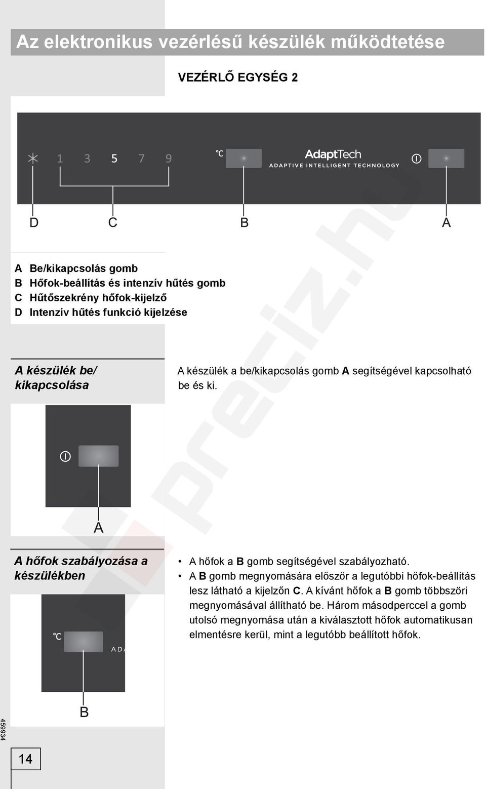 A hőfok szabályozása a készülékben A hőfok a B gomb segítségével szabályozható. A B gomb megnyomására először a legutóbbi hőfok-beállítás lesz látható a kijelzőn C.