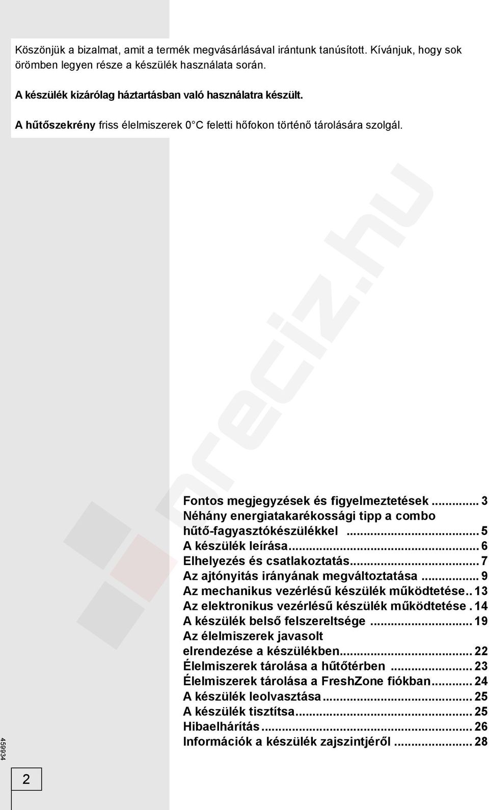 .. 3 Néhány energiatakarékossági tipp a combo hűtő-fagyasztókészülékkel... 5 A készülék leírása... 6 Elhelyezés és csatlakoztatás... 7 Az ajtónyitás irányának megváltoztatása.