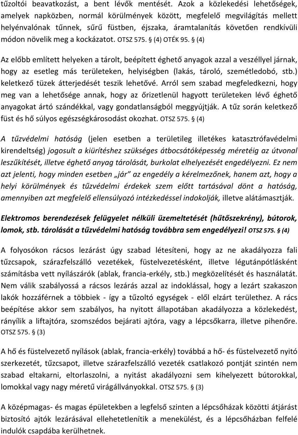 növelik meg a kockázatot. OTSZ 575. (4) OTÉK 95.