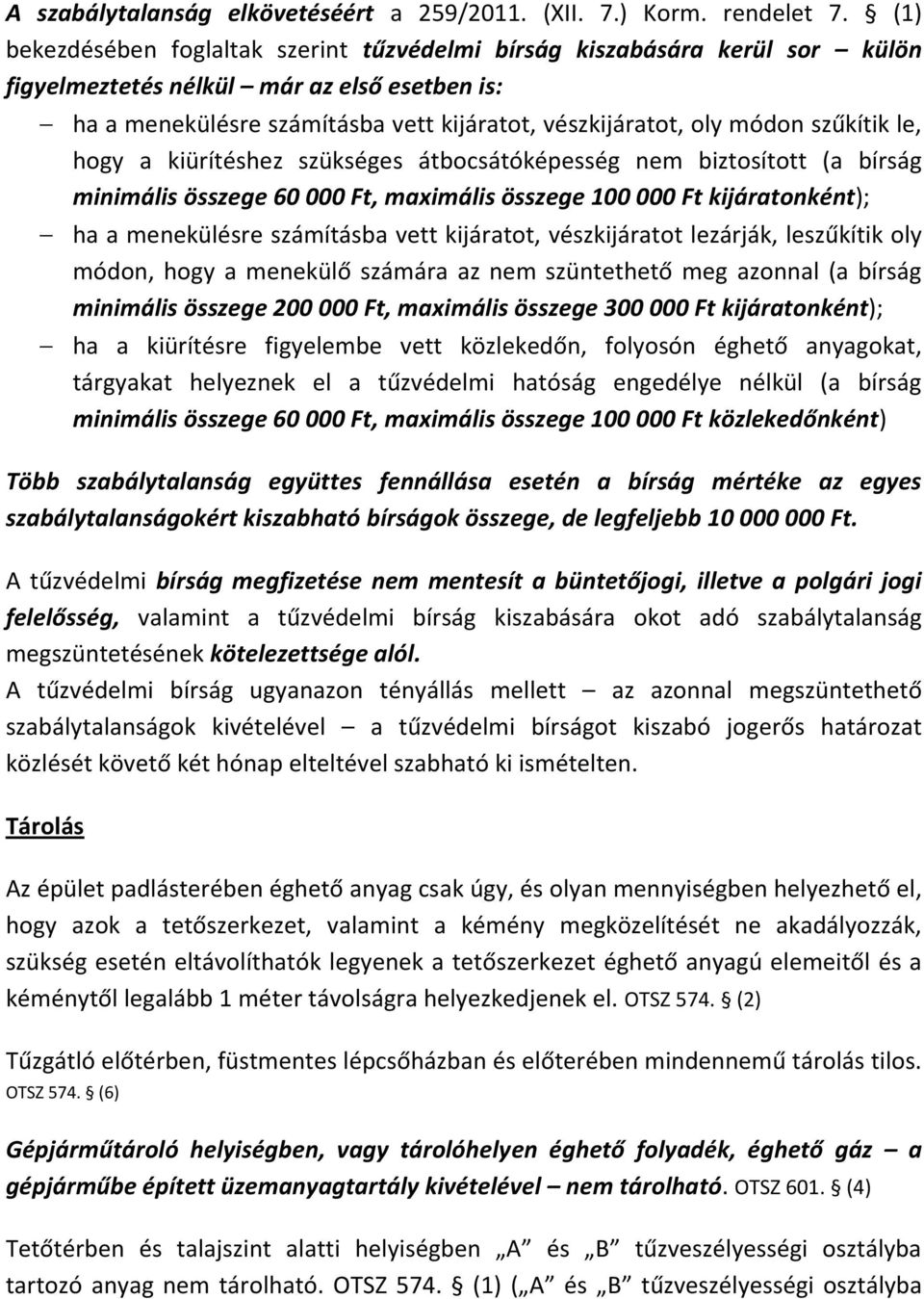 szűkítik le, hogy a kiürítéshez szükséges átbocsátóképesség nem biztosított (a bírság minimális összege 60 000 Ft, maximális összege 100 000 Ft kijáratonként); ha a menekülésre számításba vett