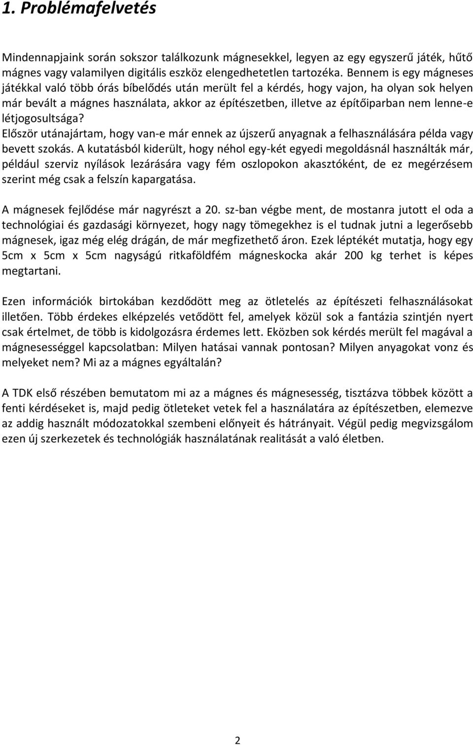 lenne-e létjogosultsága? Először utánajártam, hogy van-e már ennek az újszerű anyagnak a felhasználására példa vagy bevett szokás.