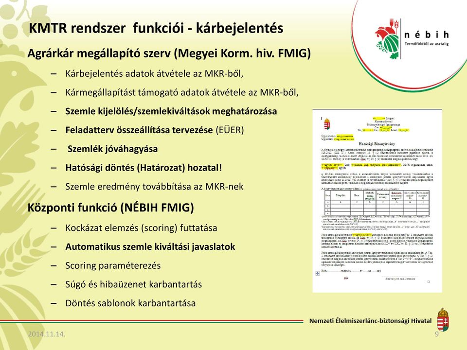 meghatározása Feladatterv összeállítása tervezése (EÜER) Szemlék jóváhagyása Hatósági döntés (Határozat) hozatal!