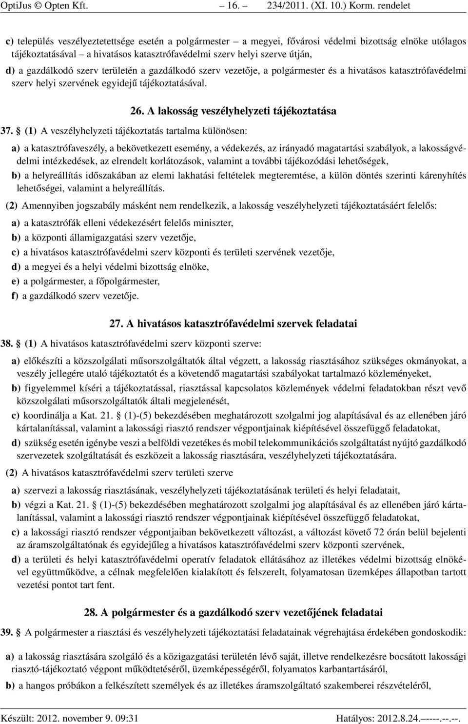 gazdálkodó szerv területén a gazdálkodó szerv vezetője, a polgármester és a hivatásos katasztrófavédelmi szerv helyi szervének egyidejű tájékoztatásával. 26.