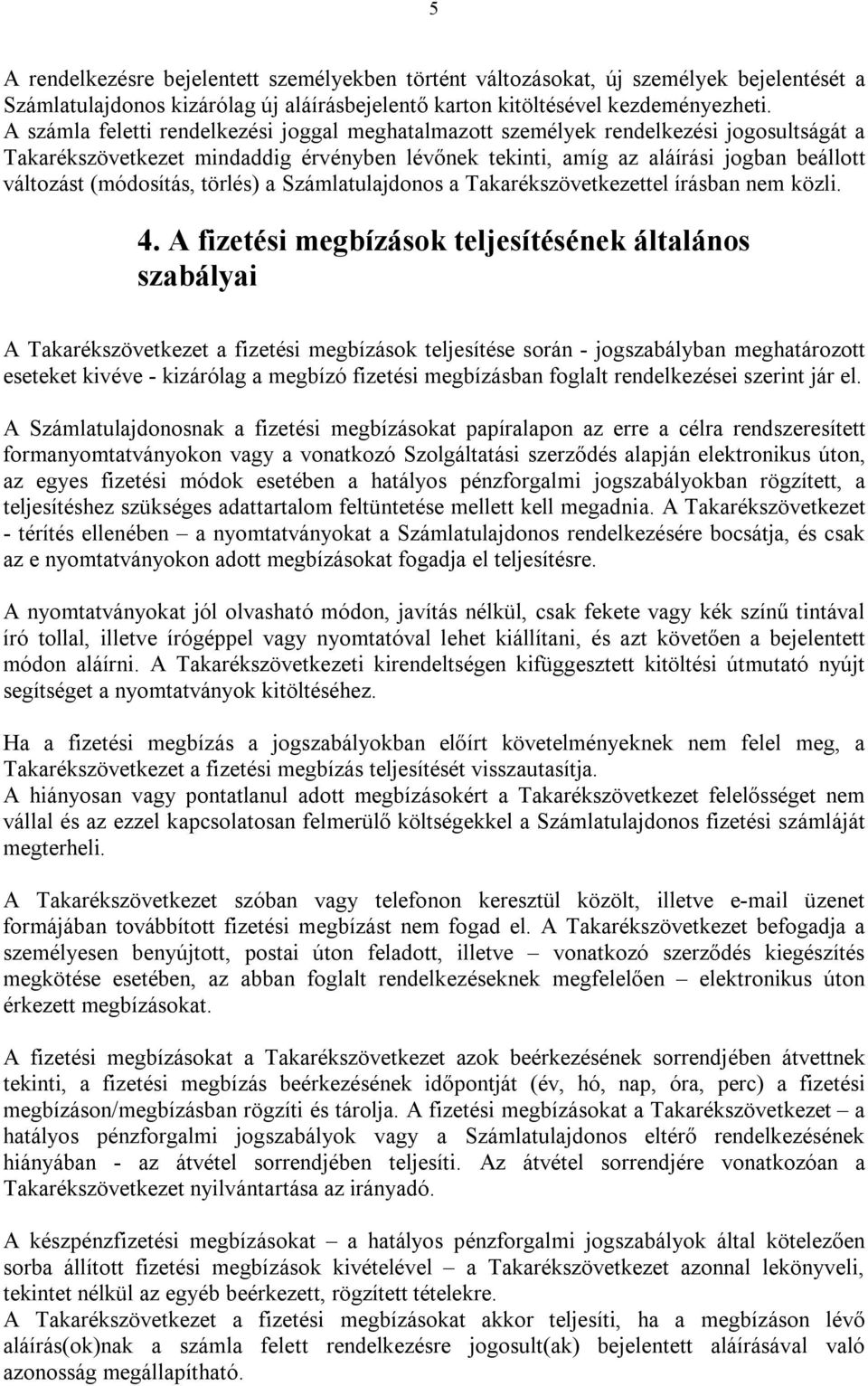 (módosítás, törlés) a Számlatulajdonos a Takarékszövetkezettel írásban nem közli. 4.