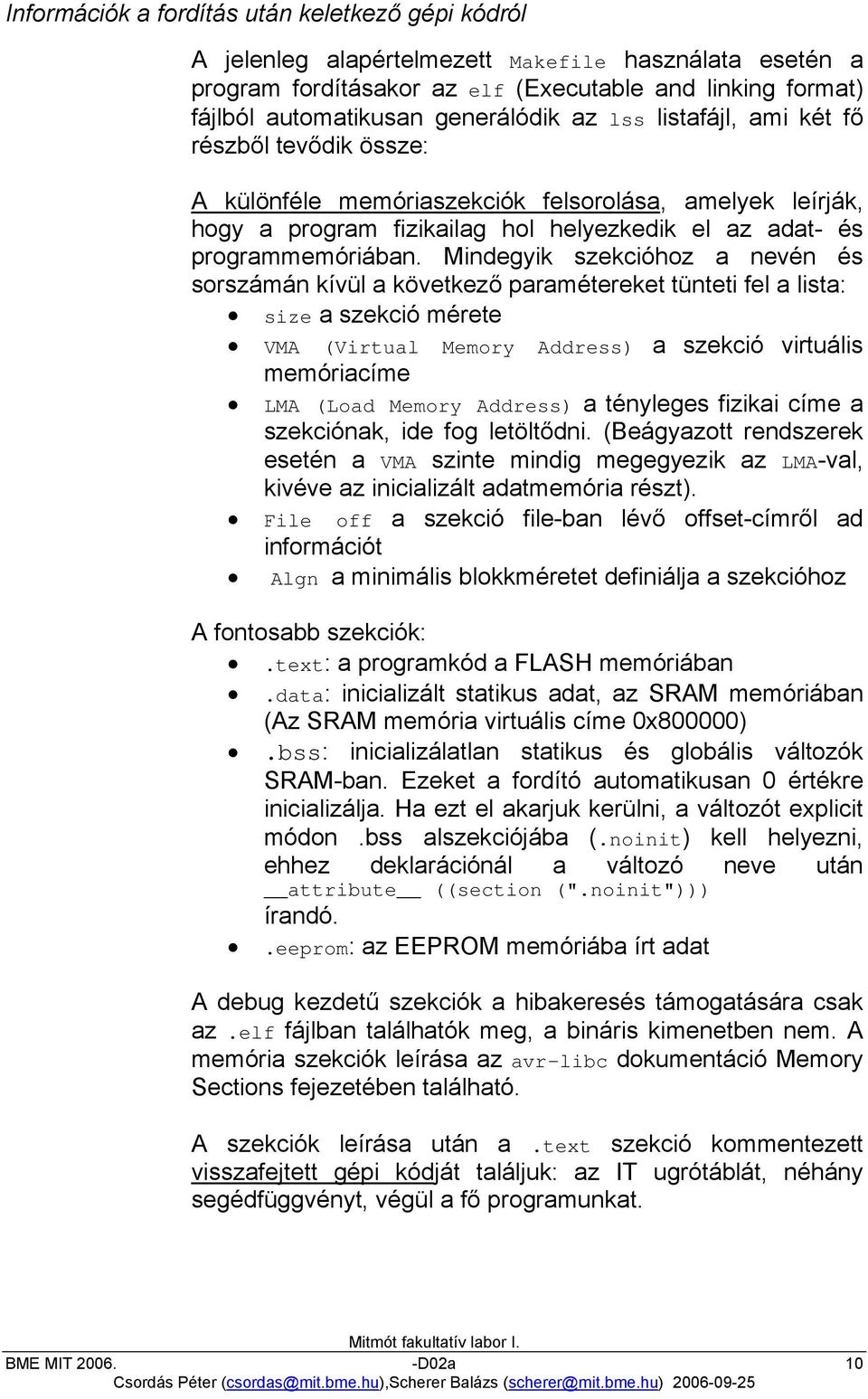 Mindegyik szekcióhoz a nevén és sorszámán kívül a következő paramétereket tünteti fel a lista: size a szekció mérete VMA (Virtual Memory Address) a szekció virtuális memóriacíme LMA (Load Memory