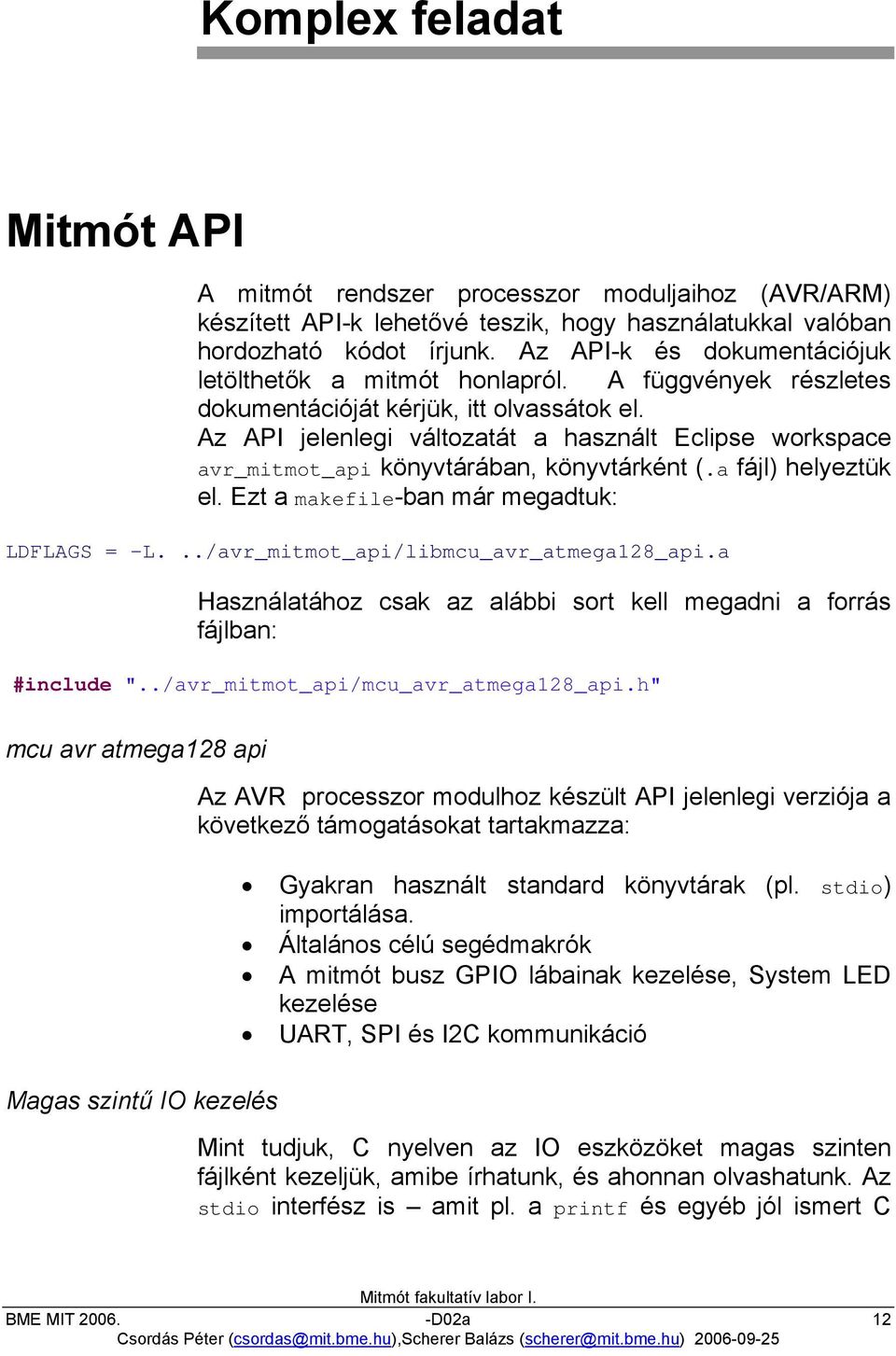 Az API jelenlegi változatát a használt Eclipse workspace avr_mitmot_api könyvtárában, könyvtárként (.a fájl) helyeztük el. Ezt a makefile-ban már megadtuk: LDFLAGS = -L.