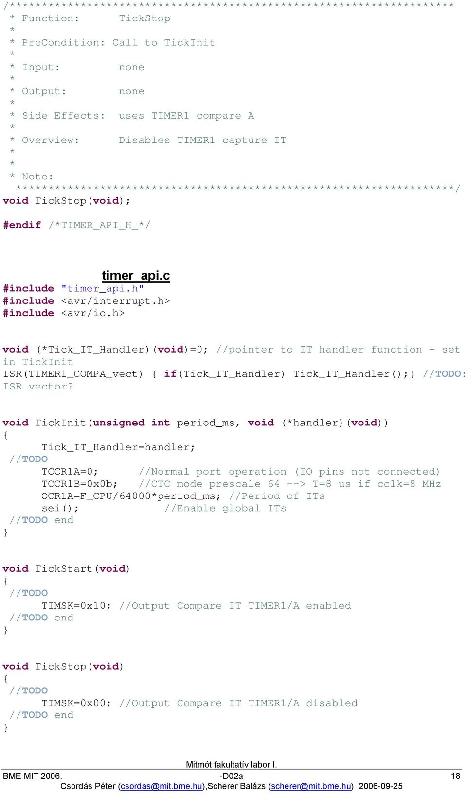 h> void (Tick_IT_Handler)(void)=0; //pointer to IT handler function - set in TickInit ISR(TIMER1_COMPA_vect) if(tick_it_handler) Tick_IT_Handler(); //TODO: ISR vector?