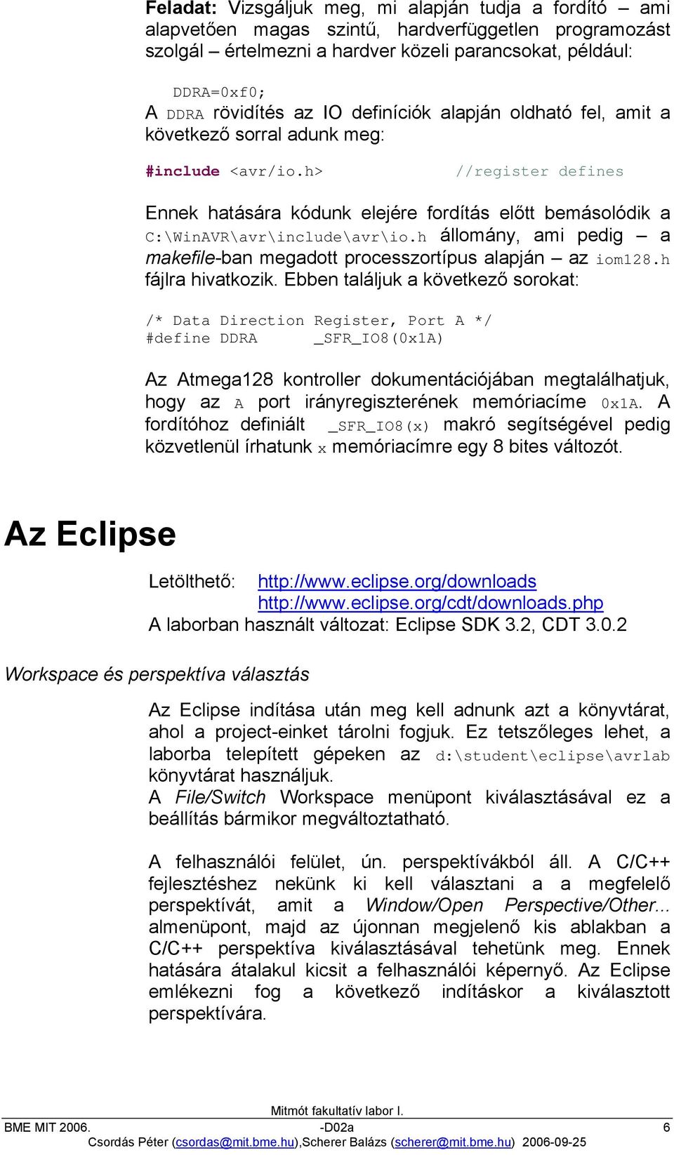 h állomány, ami pedig a makefile-ban megadott processzortípus alapján az iom128.h fájlra hivatkozik.