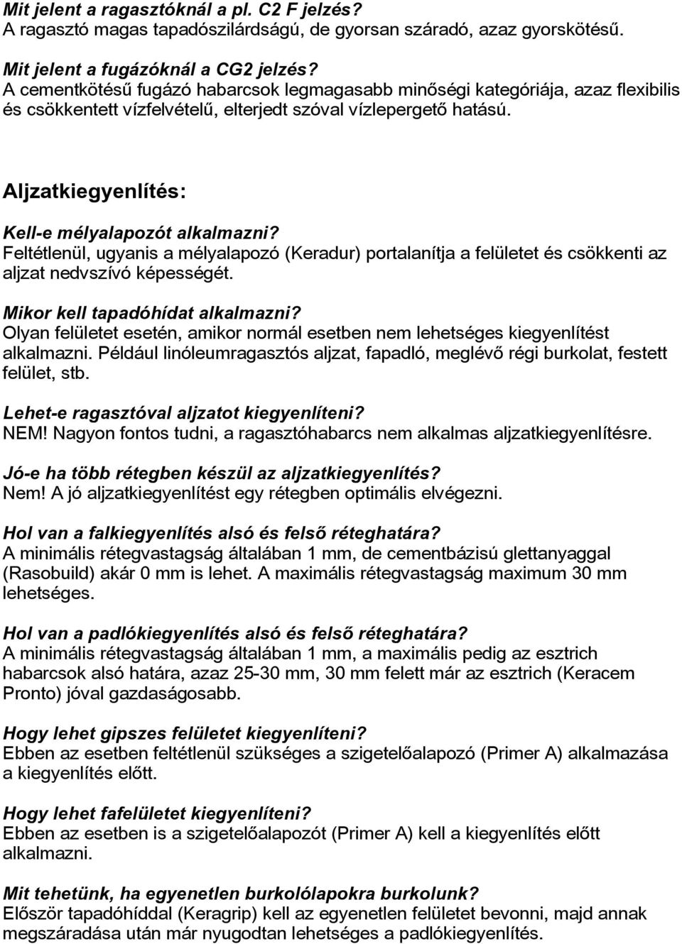 Feltétlenül, ugyanis a mélyalapozó (Keradur) portalanítja a felületet és csökkenti az aljzat nedvszívó képességét. Mikor kell tapadóhídat alkalmazni?