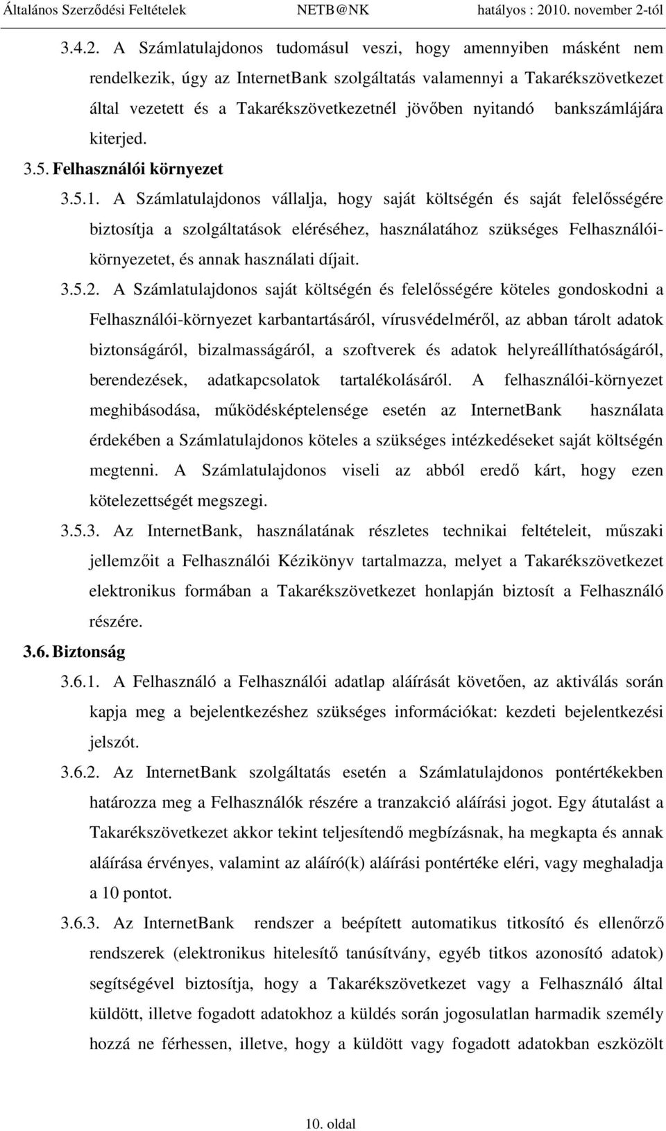 nyitandó bankszámlájára kiterjed. 3.5. Felhasználói környezet 3.5.1.