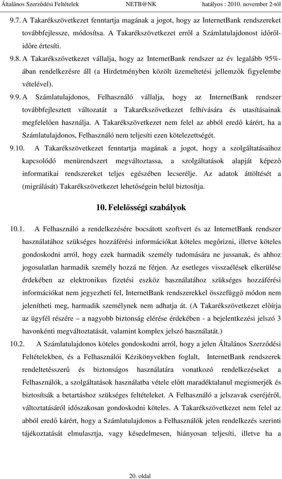 %- ában rendelkezésre áll (a Hirdetményben közölt üzemeltetési jellemzők figyelembe vételével). 9.