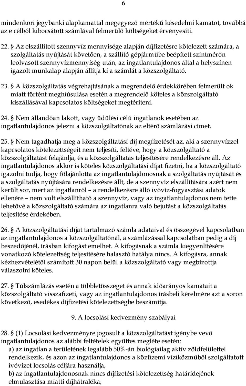 ingatlantulajdonos által a helyszínen igazolt munkalap alapján állítja ki a számlát a közszolgáltató. 23.