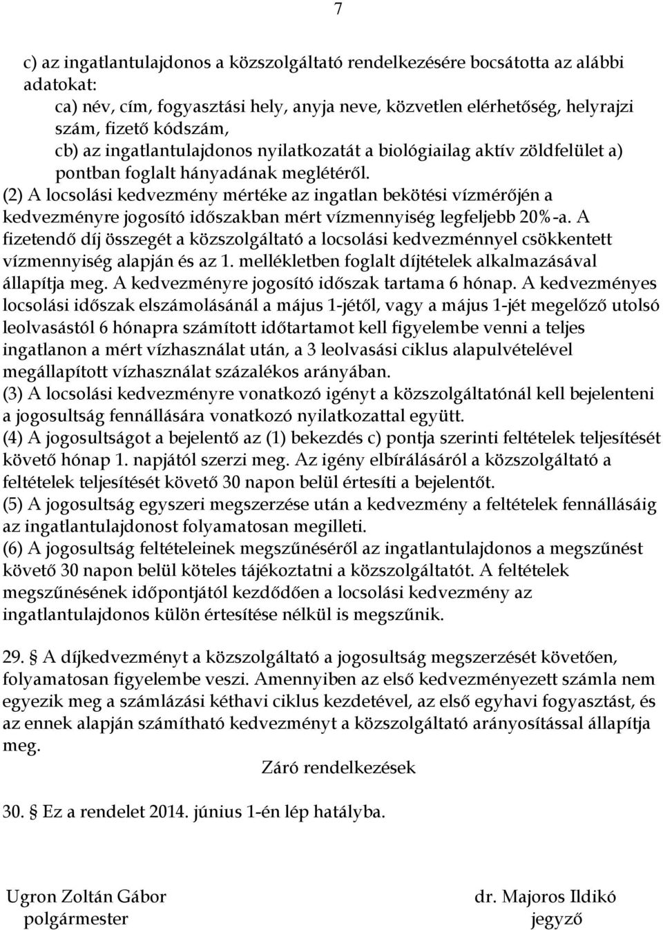 (2) A locsolási kedvezmény mértéke az ingatlan bekötési vízmérőjén a kedvezményre jogosító időszakban mért vízmennyiség legfeljebb 20%-a.