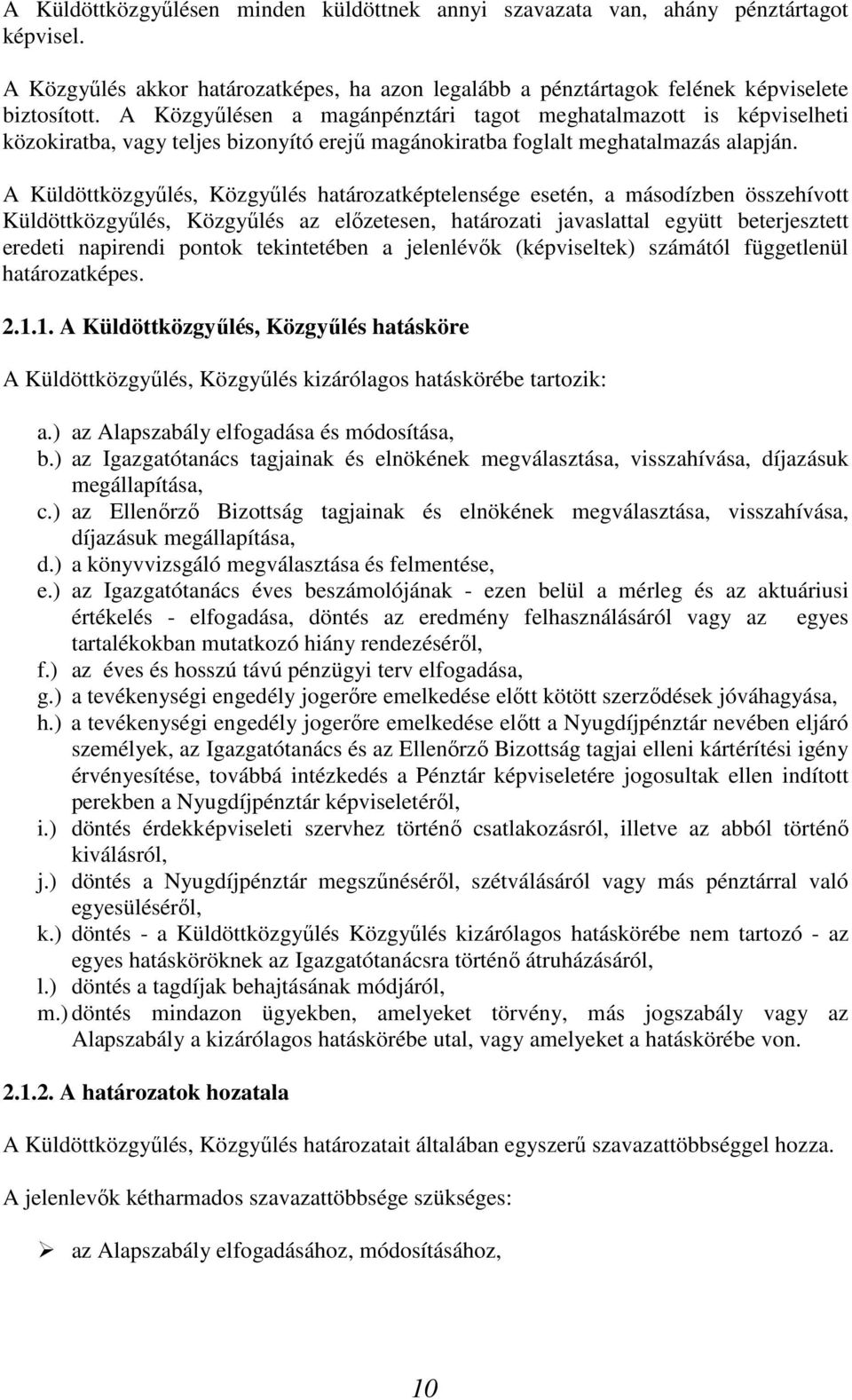 A Küldöttközgyűlés, Közgyűlés határozatképtelensége esetén, a másodízben összehívott Küldöttközgyűlés, Közgyűlés az előzetesen, határozati javaslattal együtt beterjesztett eredeti napirendi pontok