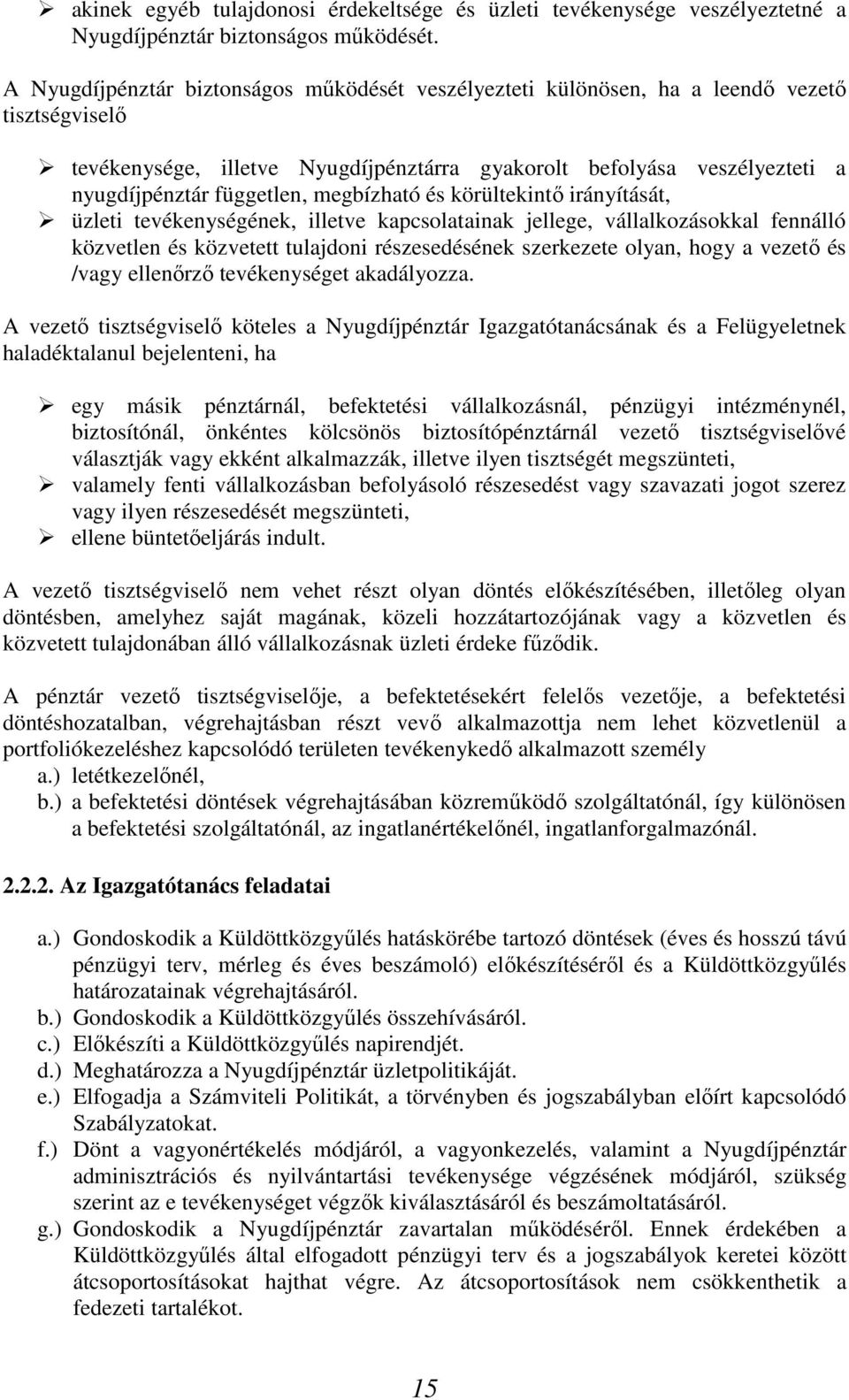 megbízható és körültekintő irányítását, üzleti tevékenységének, illetve kapcsolatainak jellege, vállalkozásokkal fennálló közvetlen és közvetett tulajdoni részesedésének szerkezete olyan, hogy a