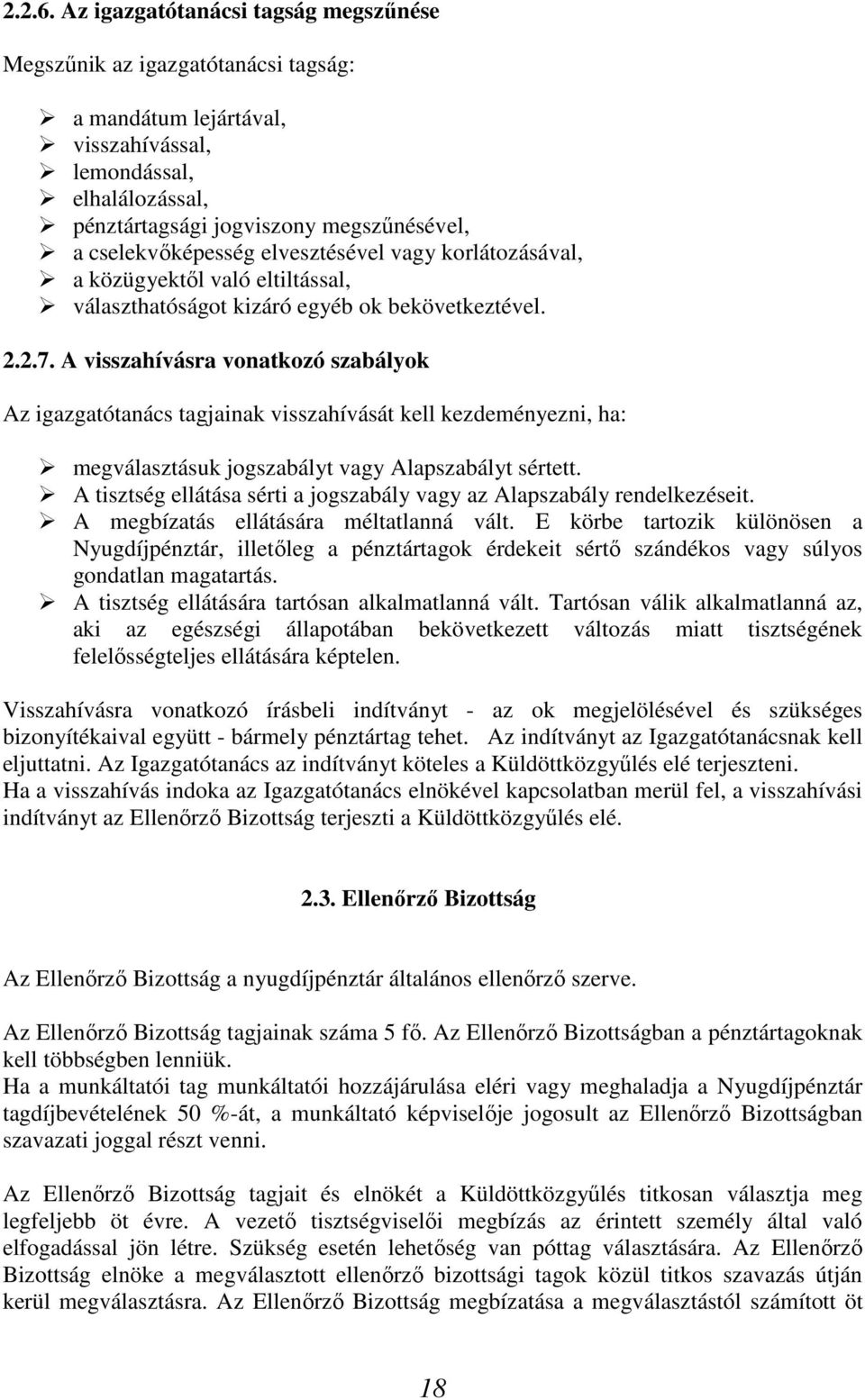 cselekvőképesség elvesztésével vagy korlátozásával, a közügyektől való eltiltással, választhatóságot kizáró egyéb ok bekövetkeztével. 2.2.7.