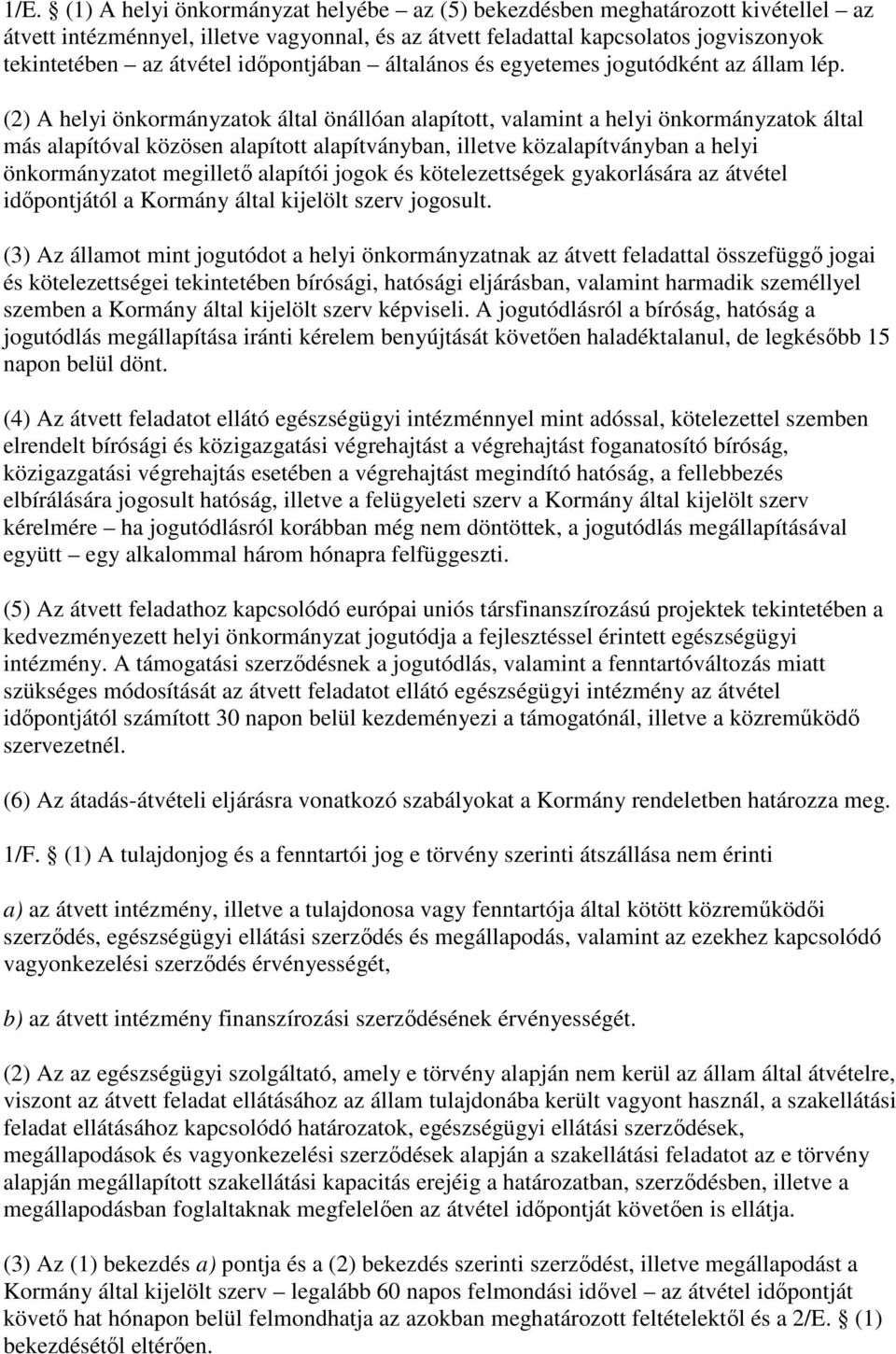 (2) A helyi önkormányzatok által önállóan alapított, valamint a helyi önkormányzatok által más alapítóval közösen alapított alapítványban, illetve közalapítványban a helyi önkormányzatot megilletı