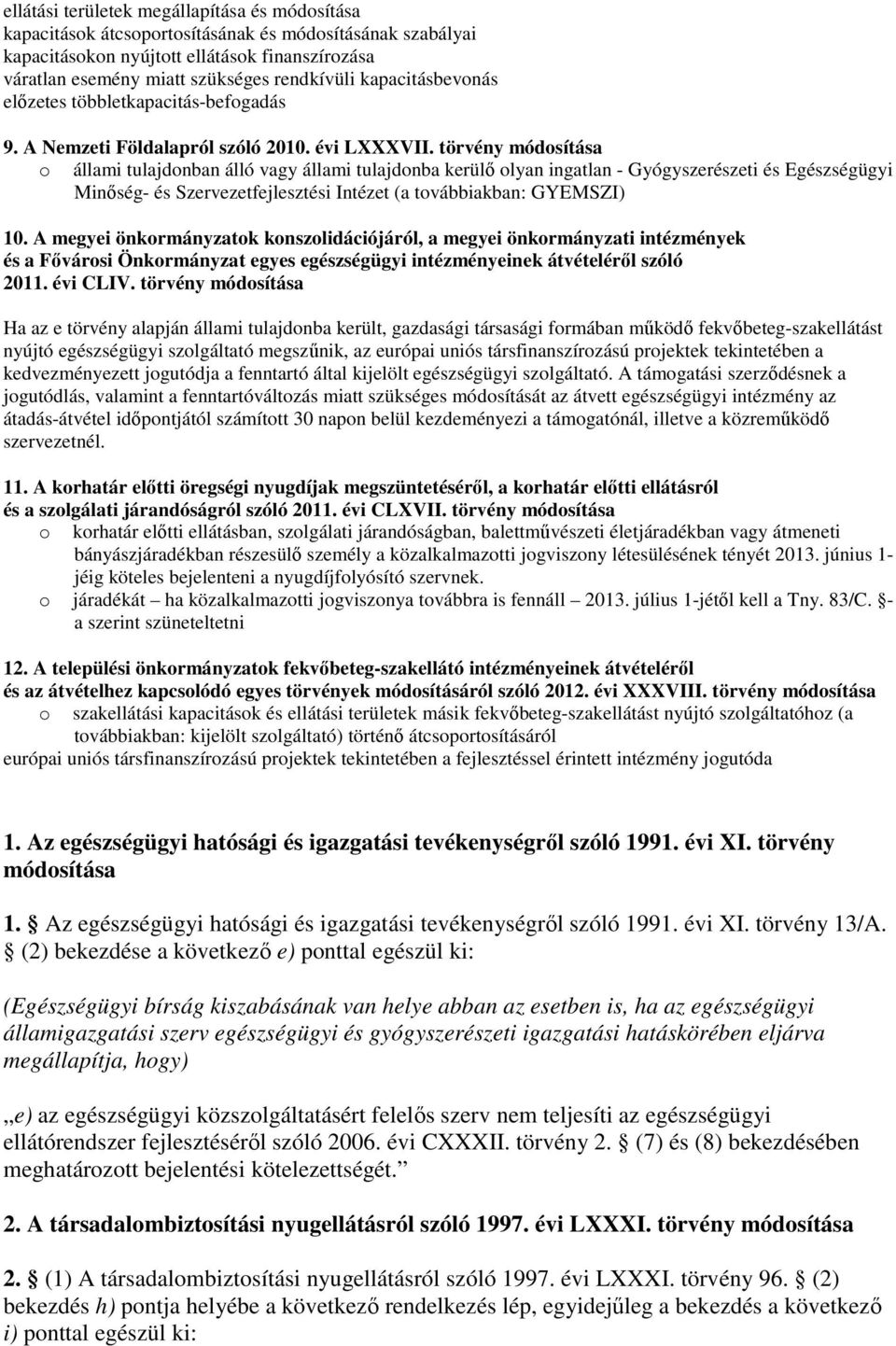 törvény módosítása o állami tulajdonban álló vagy állami tulajdonba kerülı olyan ingatlan - Gyógyszerészeti és Egészségügyi Minıség- és Szervezetfejlesztési Intézet (a továbbiakban: GYEMSZI) 10.