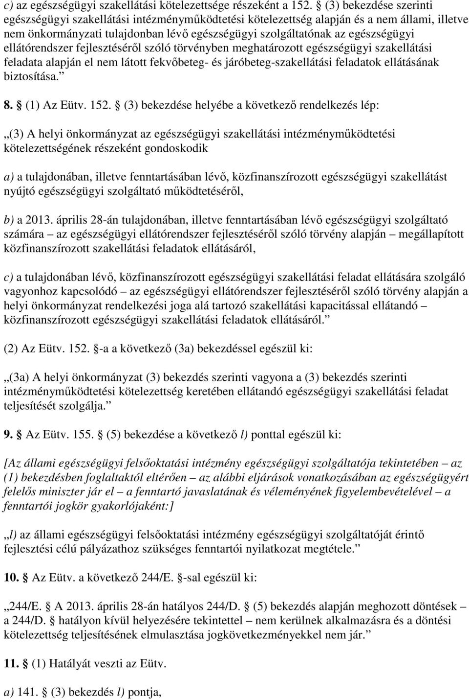 ellátórendszer fejlesztésérıl szóló törvényben meghatározott egészségügyi szakellátási feladata alapján el nem látott fekvıbeteg- és járóbeteg-szakellátási feladatok ellátásának biztosítása. 8.