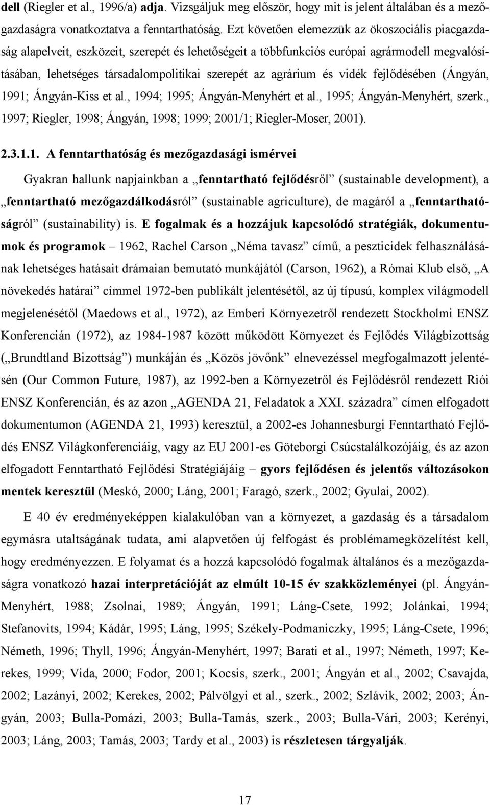 agrárium és vidék fejlődésében (Ángyán, 1991; Ángyán-Kiss et al., 1994; 1995; Ángyán-Menyhért et al., 1995; Ángyán-Menyhért, szerk.