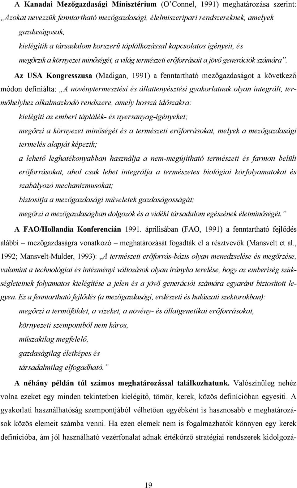 Az USA Kongresszusa (Madigan, 1991) a fenntartható mezőgazdaságot a következő módon definiálta: A növénytermesztési és állattenyésztési gyakorlatnak olyan integrált, termőhelyhez alkalmazkodó