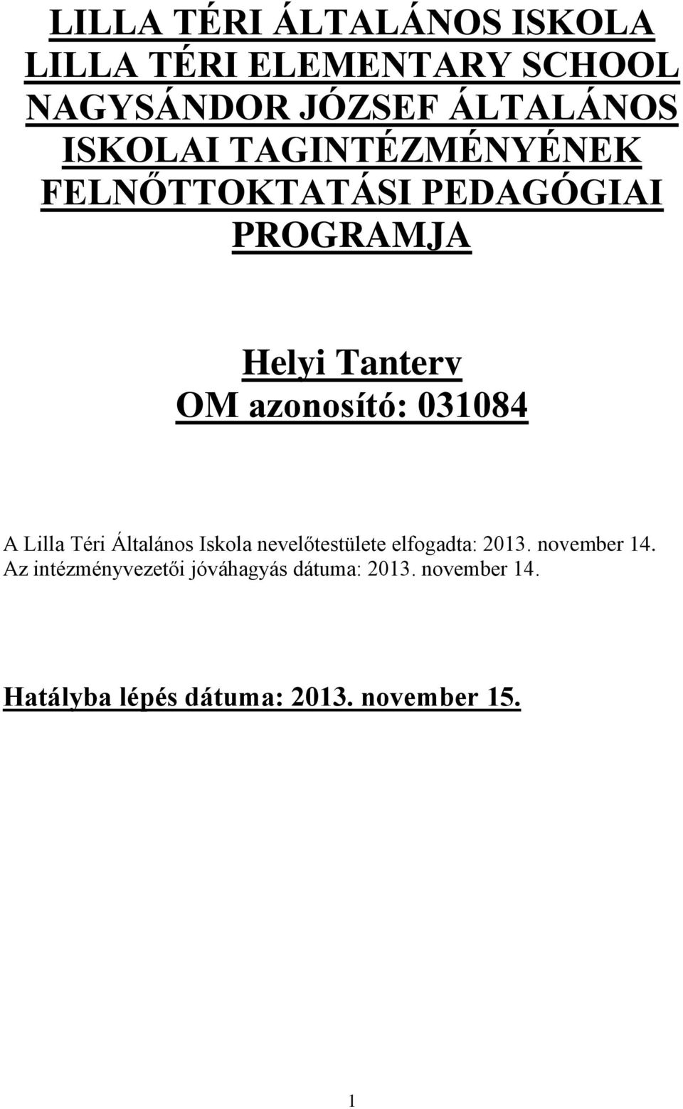 031084 A Lilla Téri Általános Iskola nevelőtestülete elfogadta: 2013. november 14.