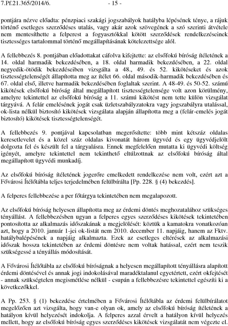 mentesíthette a felperest a fogyasztókkal kötött szerződések rendelkezéseinek tisztességes tartalommal történő megállapításának kötelezettsége alól. A fellebbezés 8.