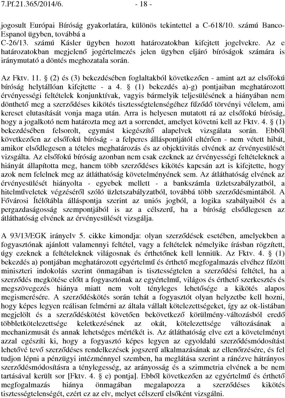 11. (2) és (3) bekezdésében foglaltakból következően - amint azt az elsőfokú bíróság helytállóan kifejtette - a 4.