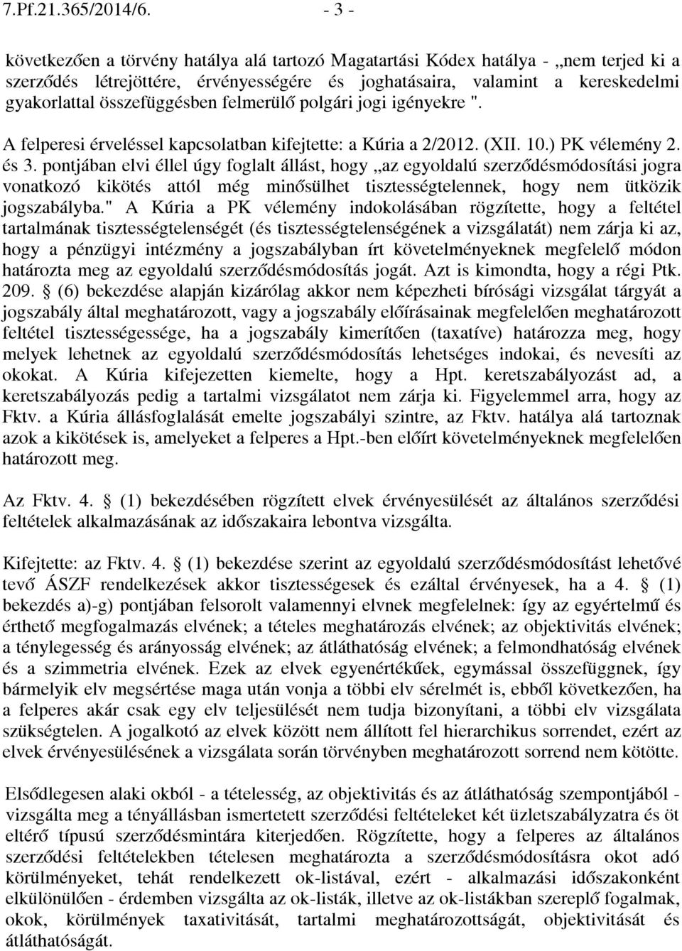 felmerülő polgári jogi igényekre ". A felperesi érveléssel kapcsolatban kifejtette: a Kúria a 2/2012. (XII. 10.) PK vélemény 2. és 3.